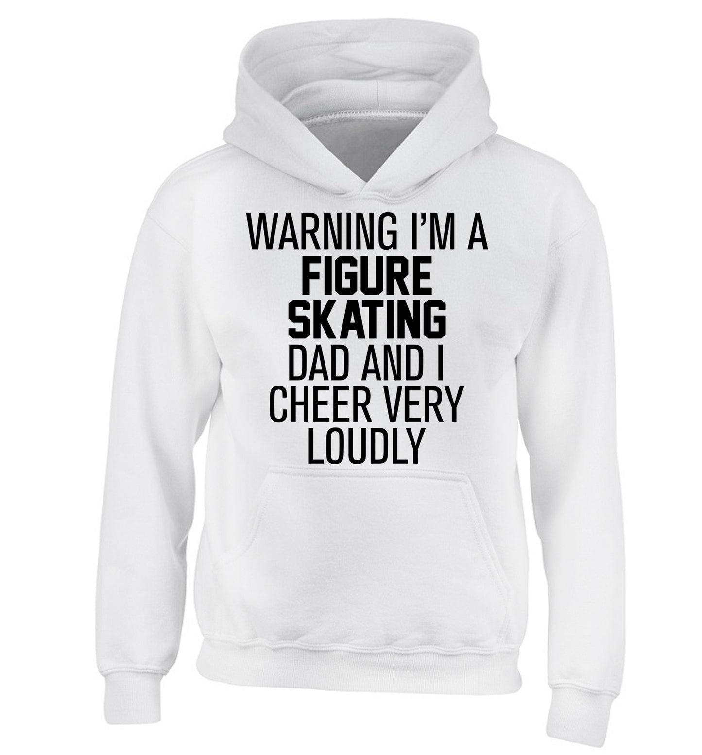 Warning I'm a figure skating dad and I cheer very loudly children's white hoodie 12-14 Years