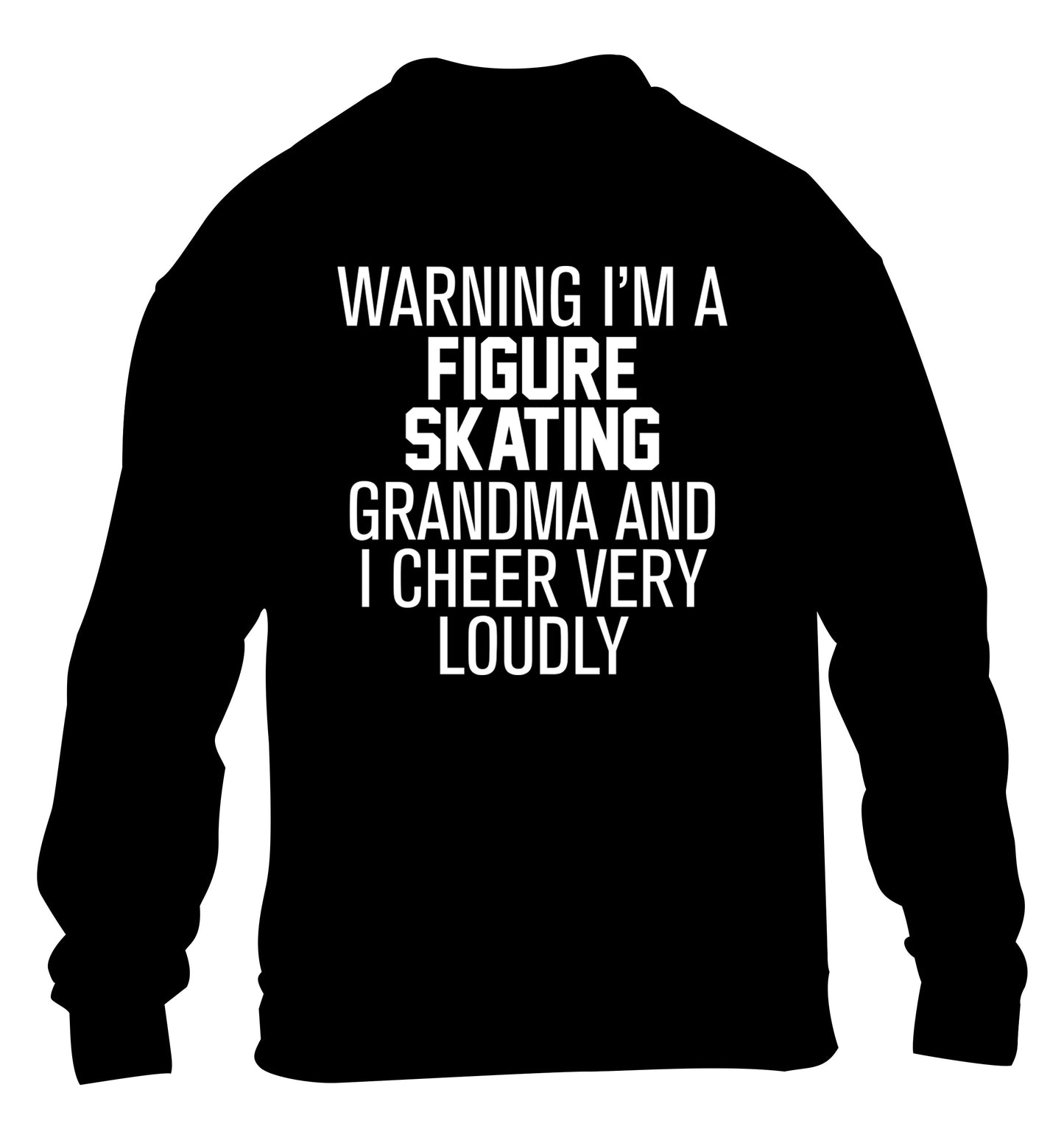 Warning I'm a figure skating grandma and I cheer very loudly children's black sweater 12-14 Years