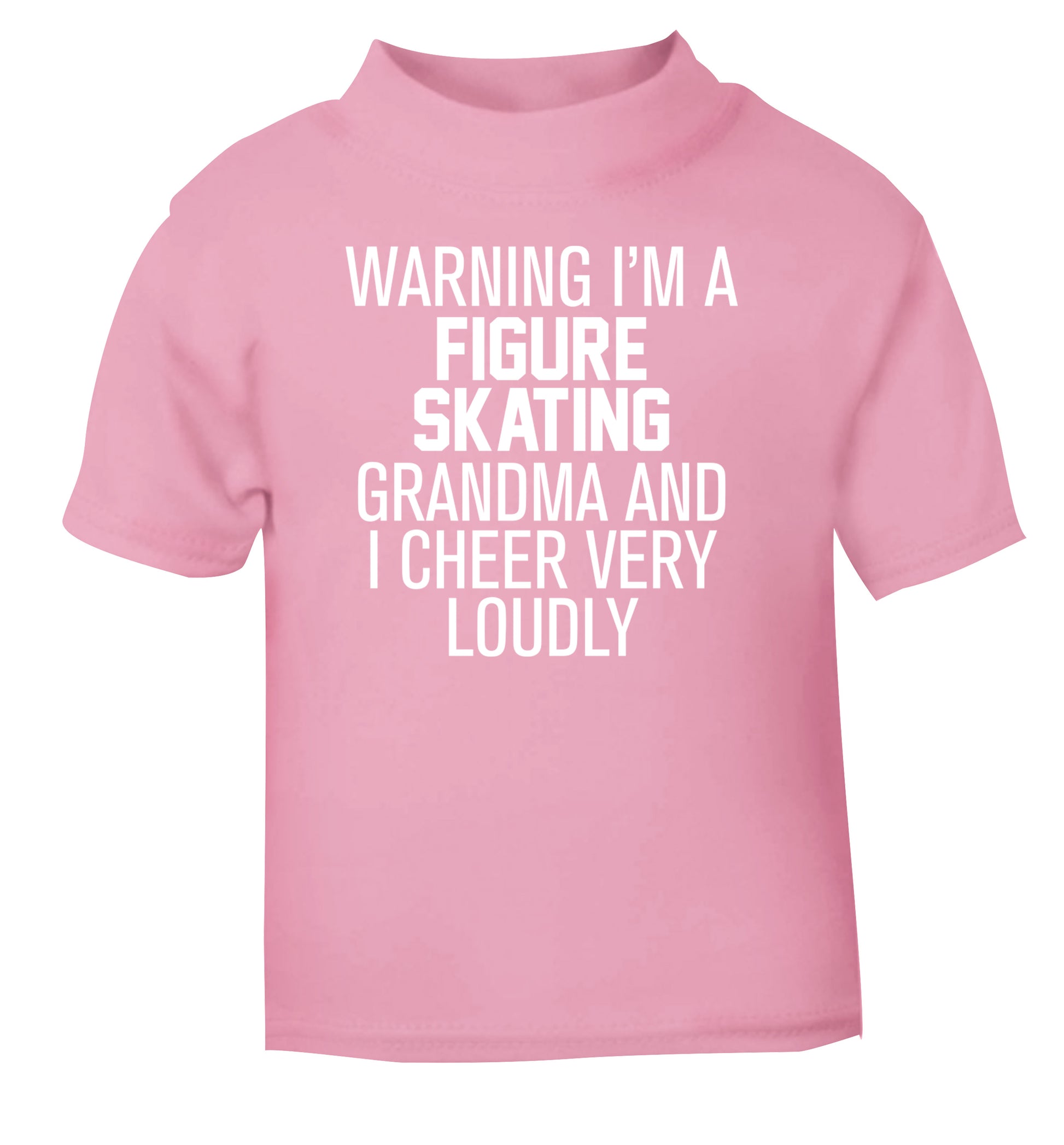 Warning I'm a figure skating grandma and I cheer very loudly light pink Baby Toddler Tshirt 2 Years