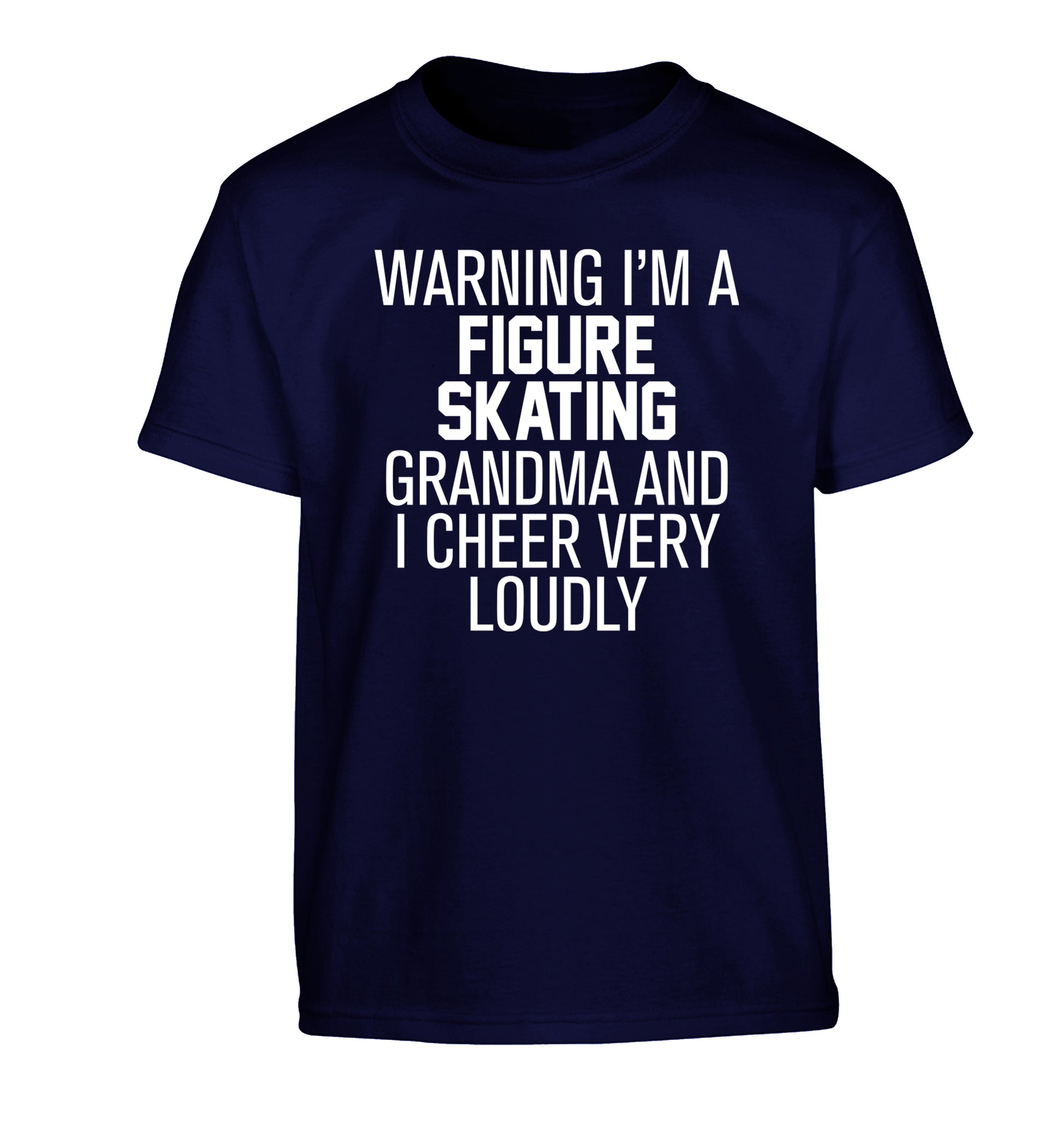 Warning I'm a figure skating grandma and I cheer very loudly Children's navy Tshirt 12-14 Years