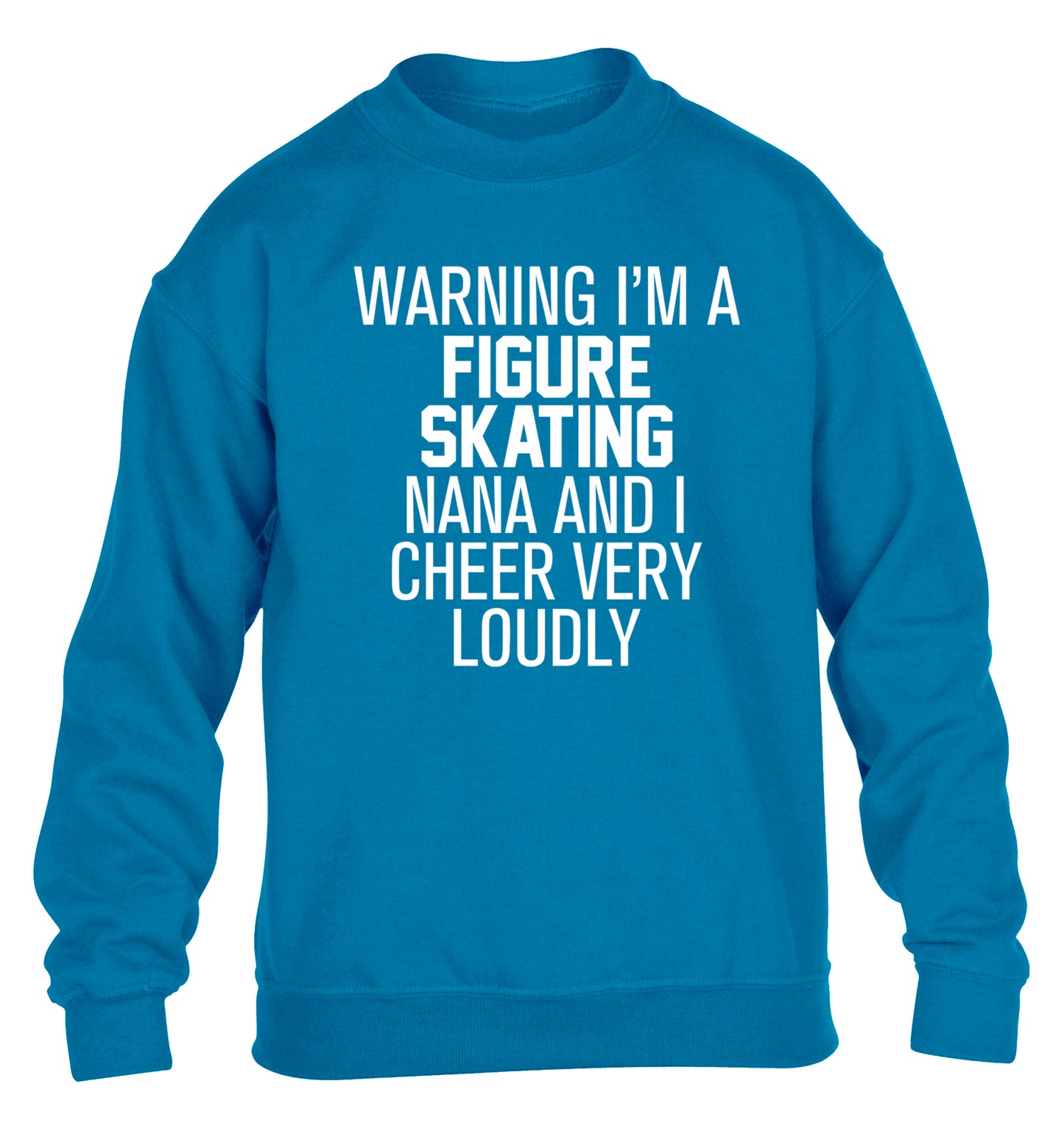 Warning I'm a figure skating nana and I cheer very loudly children's blue sweater 12-14 Years