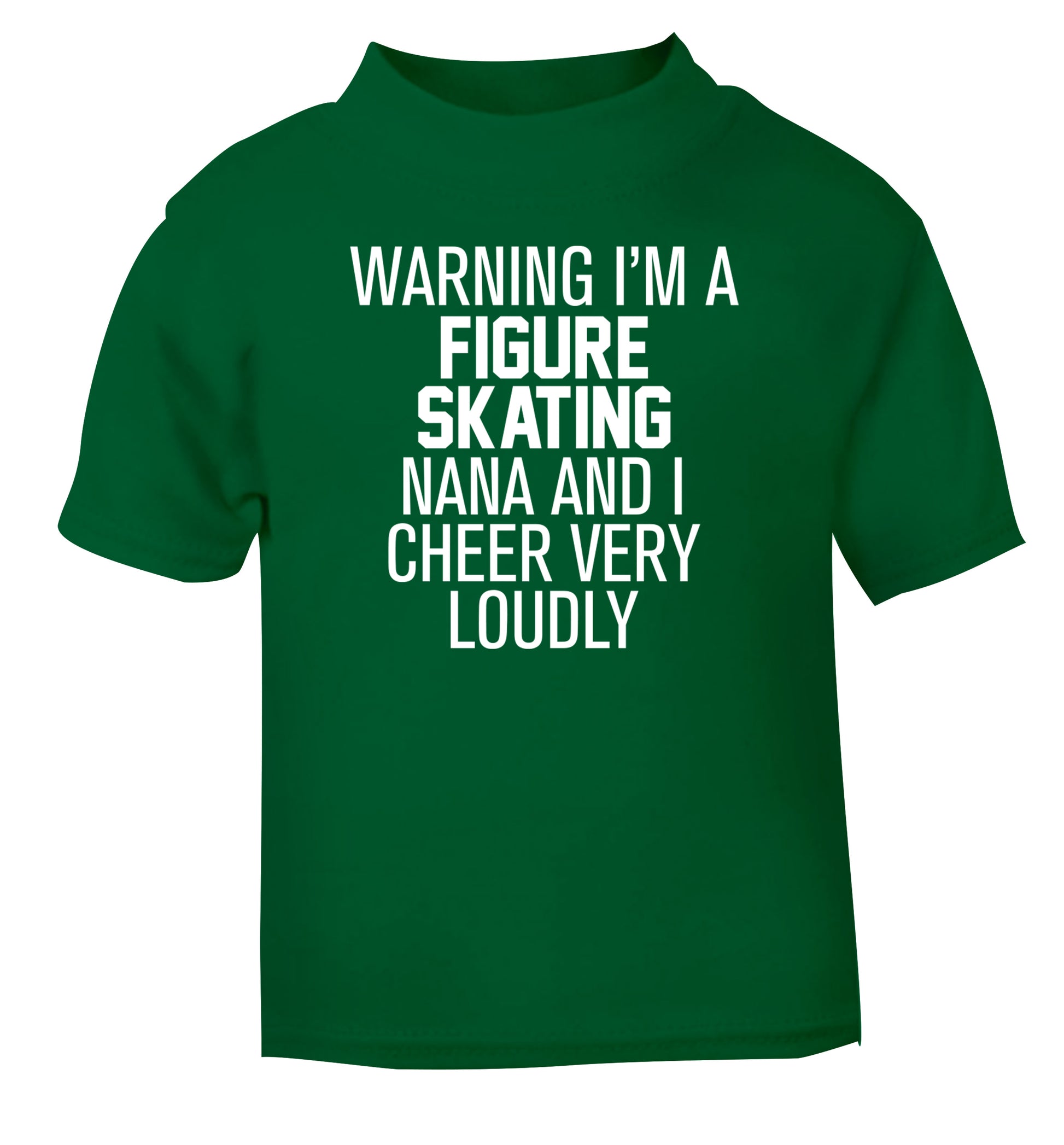 Warning I'm a figure skating nana and I cheer very loudly green Baby Toddler Tshirt 2 Years