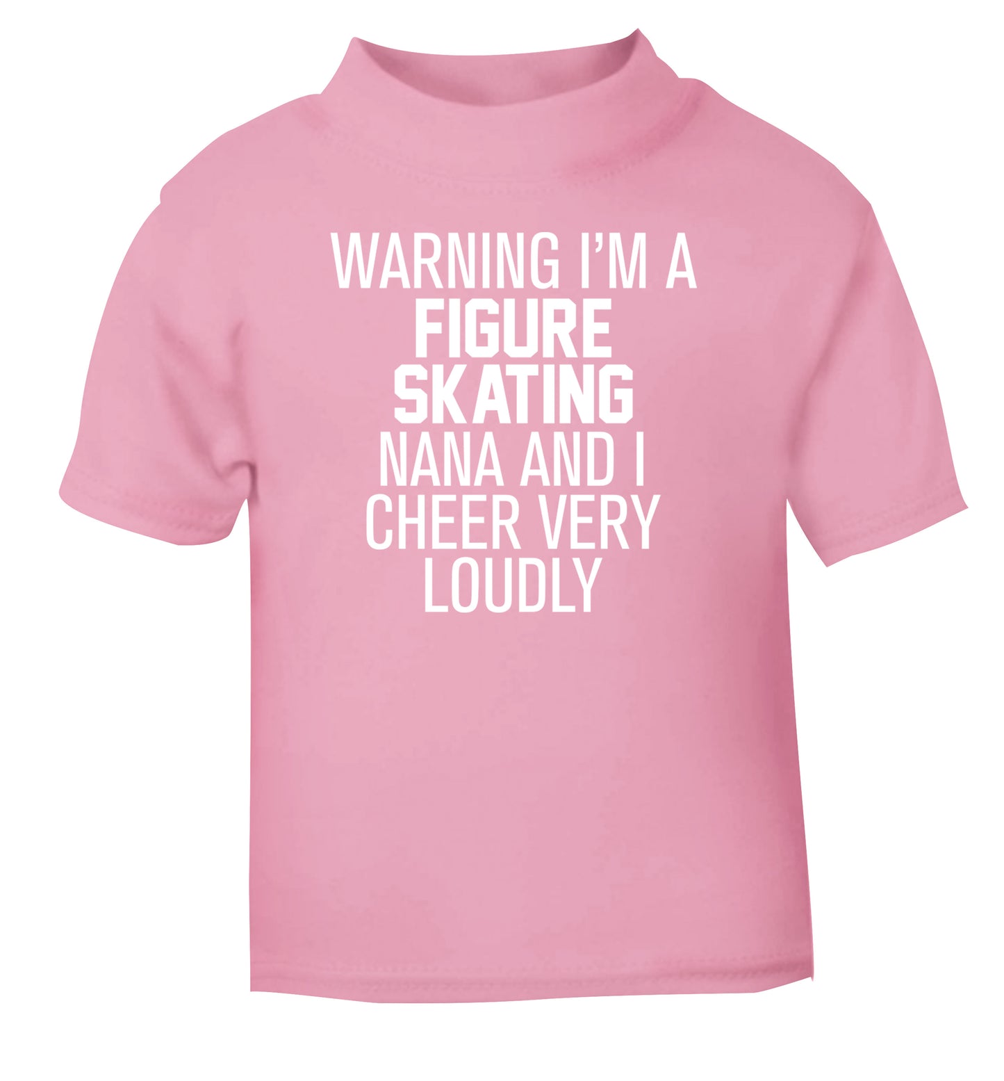 Warning I'm a figure skating nana and I cheer very loudly light pink Baby Toddler Tshirt 2 Years