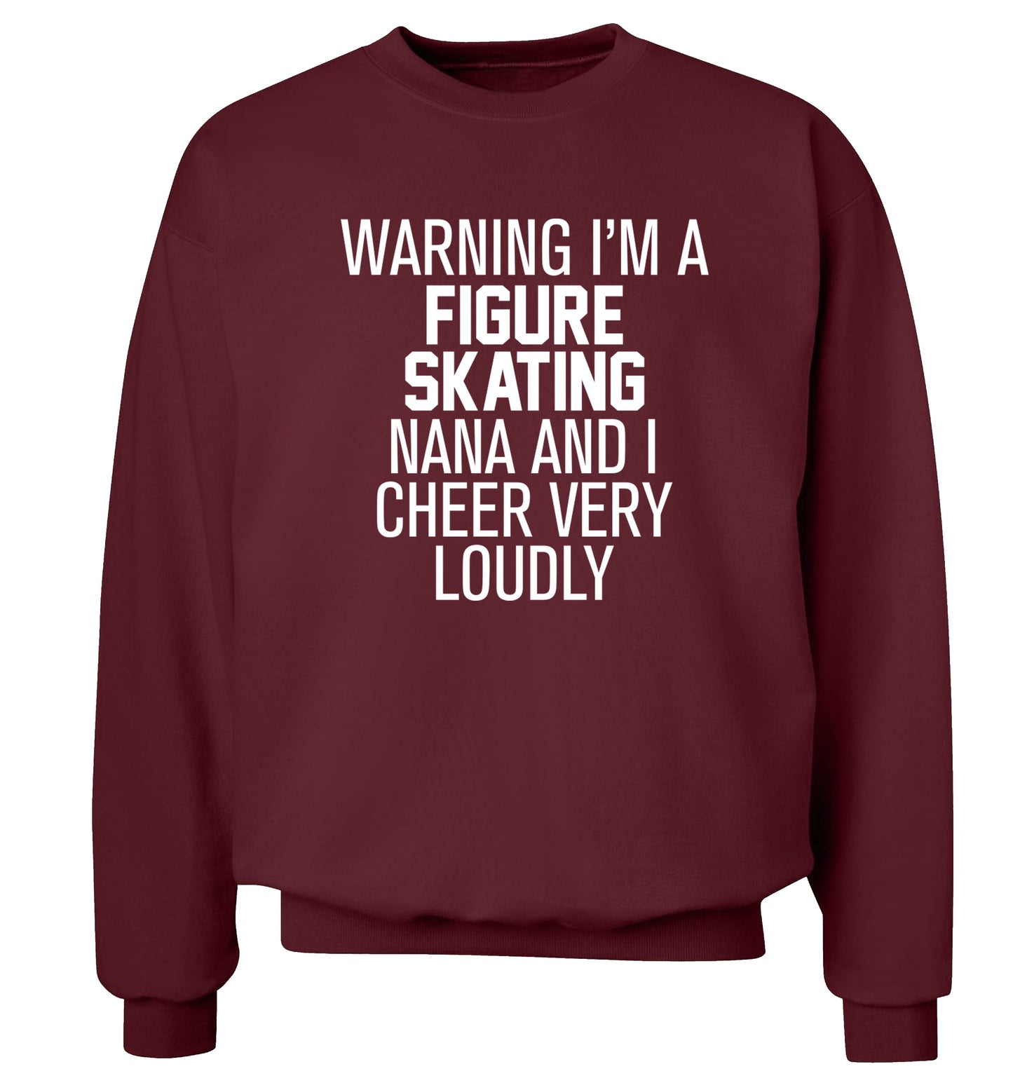 Warning I'm a figure skating nana and I cheer very loudly Adult's unisexmaroon Sweater 2XL