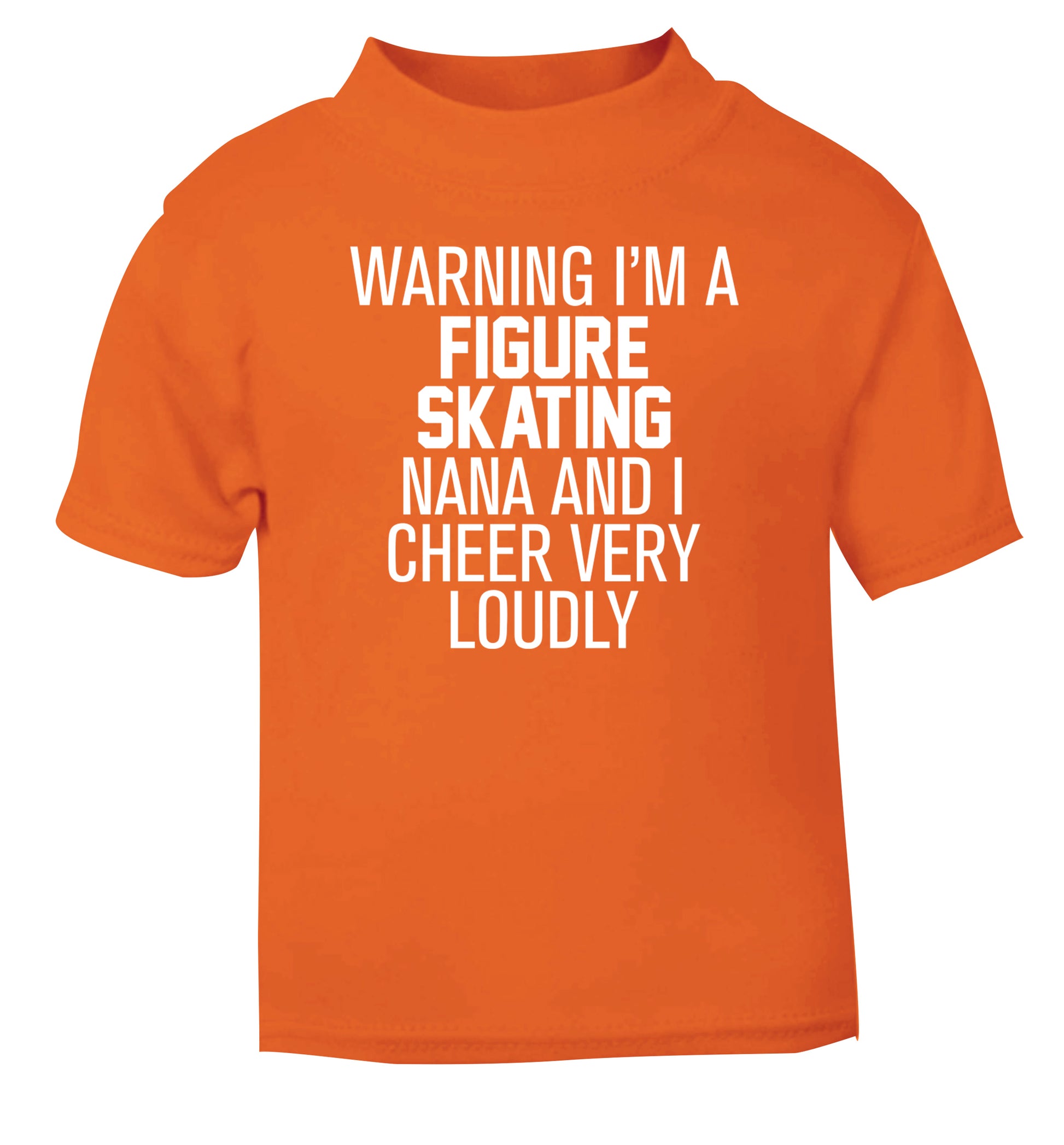 Warning I'm a figure skating nana and I cheer very loudly orange Baby Toddler Tshirt 2 Years