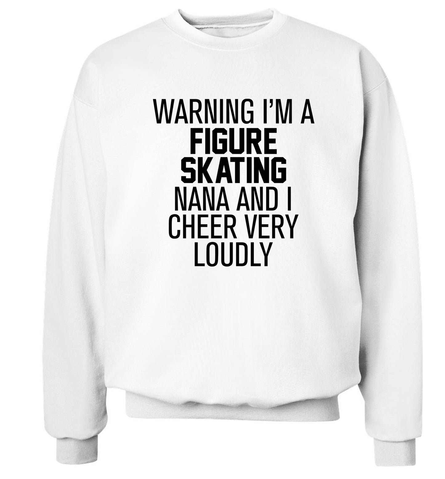 Warning I'm a figure skating nana and I cheer very loudly Adult's unisexwhite Sweater 2XL