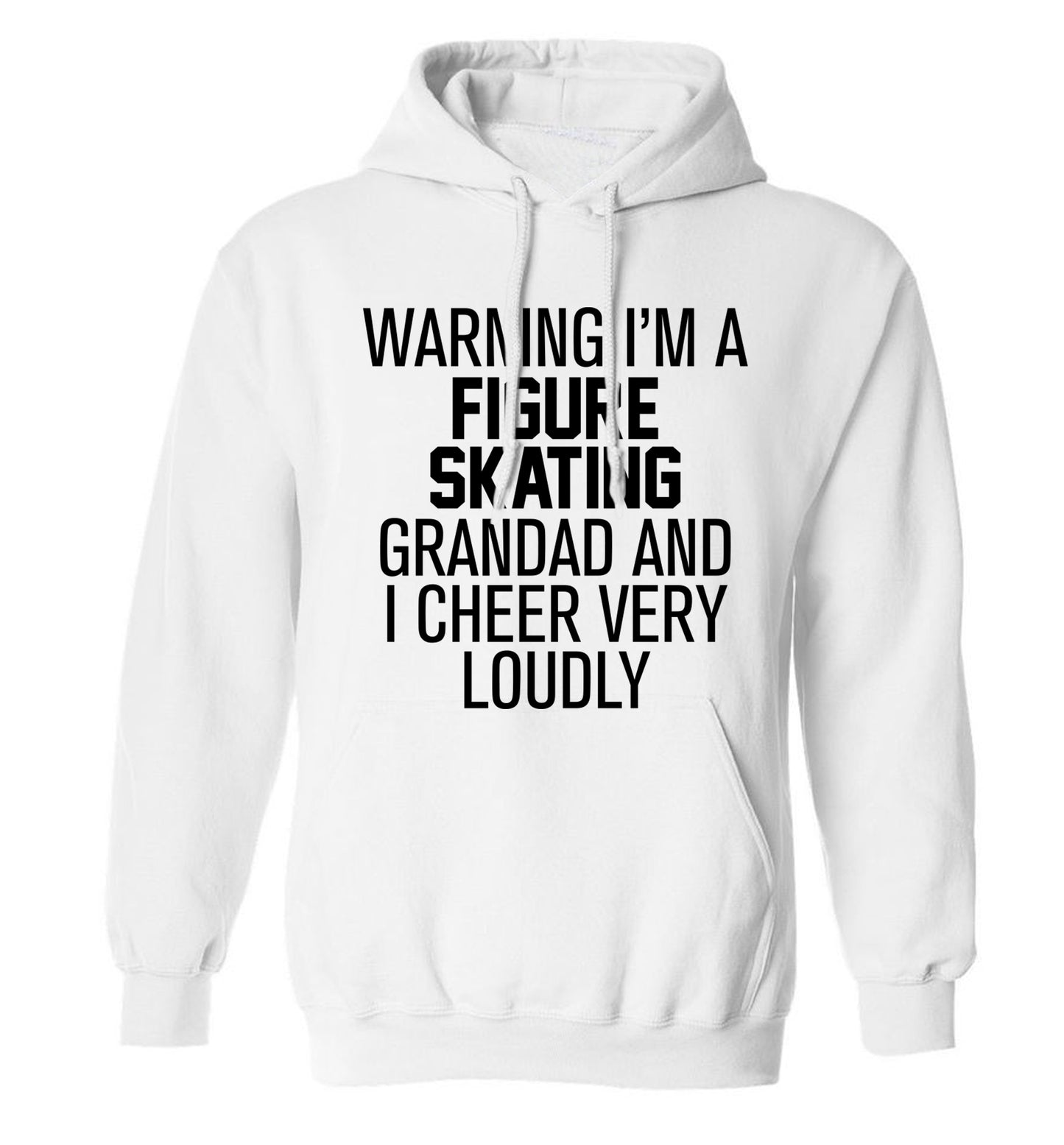 Warning I'm a figure skating grandad and I cheer very loudly adults unisexwhite hoodie 2XL