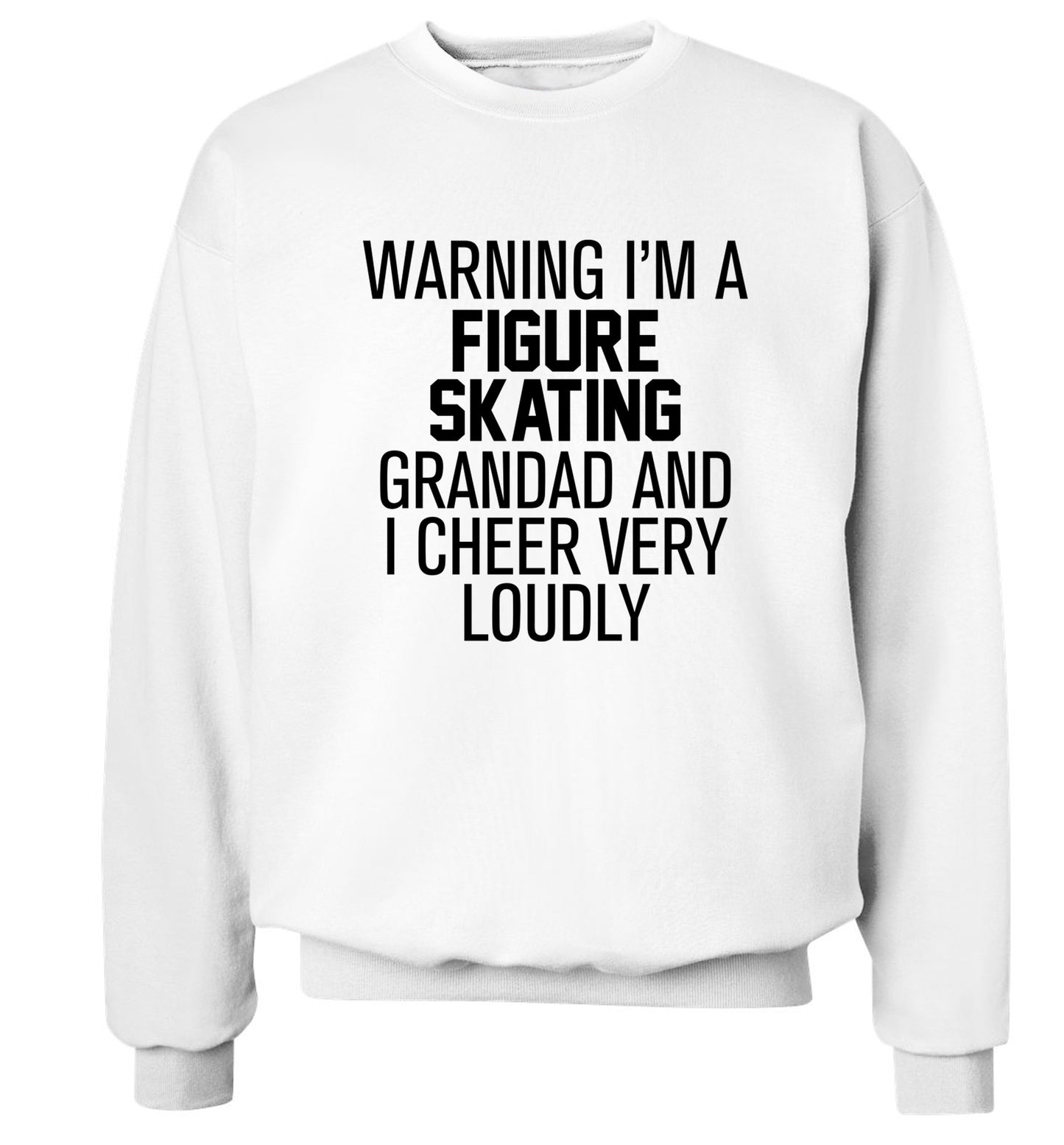 Warning I'm a figure skating grandad and I cheer very loudly Adult's unisexwhite Sweater 2XL