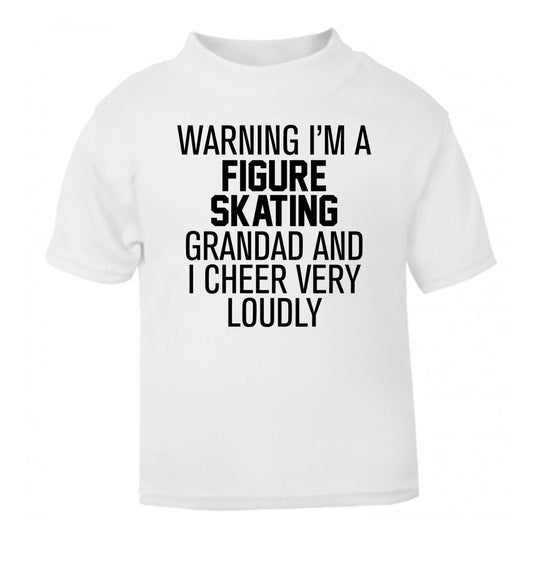Warning I'm a figure skating grandad and I cheer very loudly white Baby Toddler Tshirt 2 Years