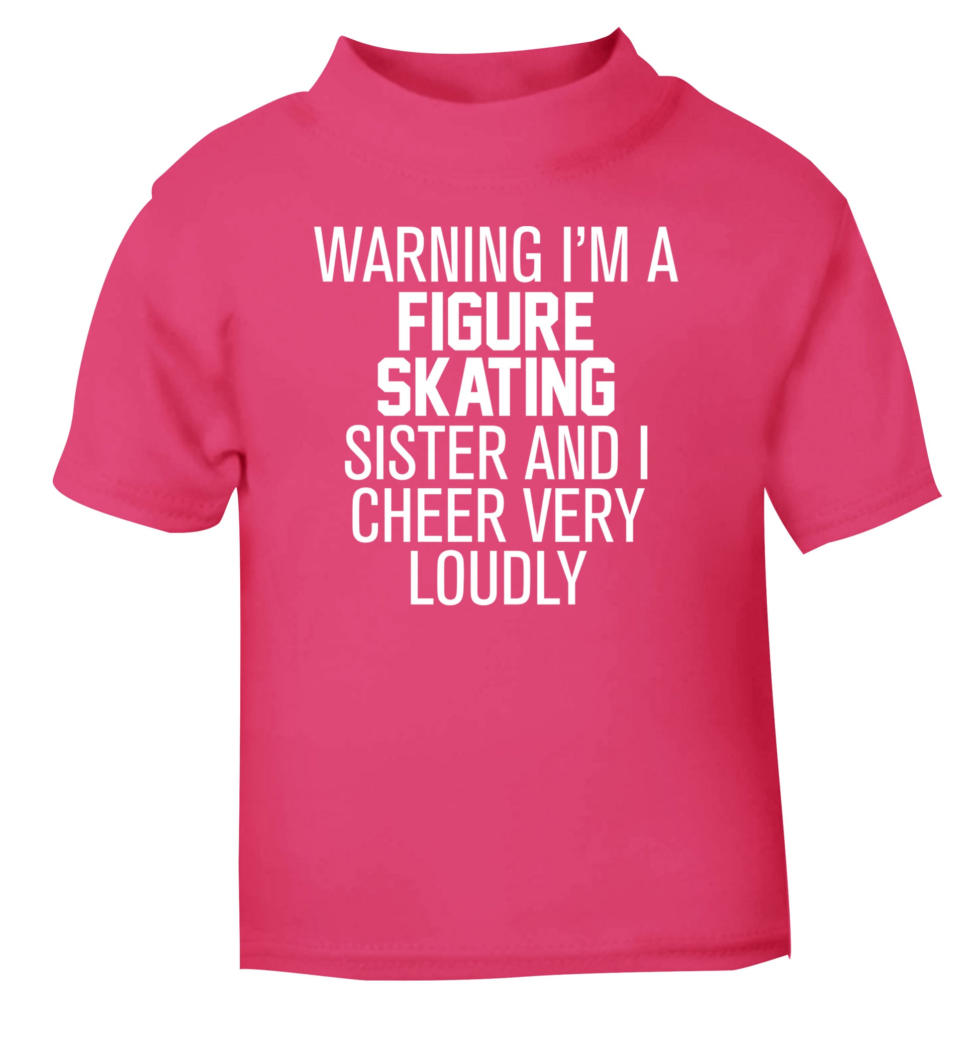 Warning I'm a figure skating sister and I cheer very loudly pink Baby Toddler Tshirt 2 Years