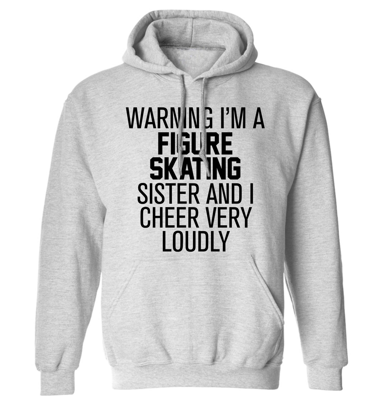 Warning I'm a figure skating sister and I cheer very loudly adults unisexgrey hoodie 2XL