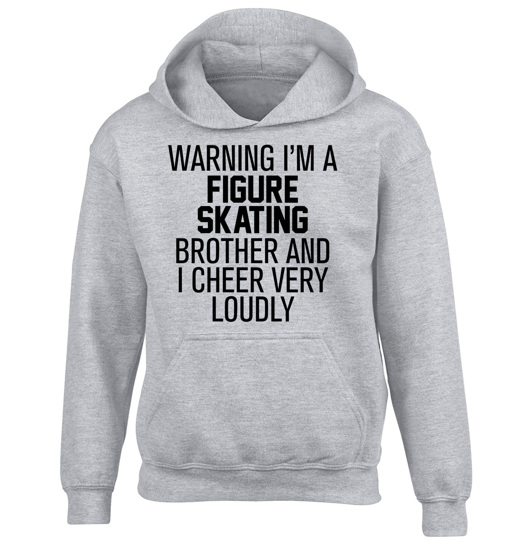 Warning I'm a figure skating brother and I cheer very loudly children's grey hoodie 12-14 Years