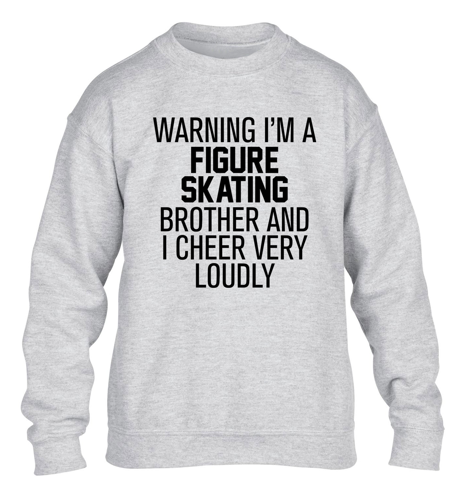 Warning I'm a figure skating brother and I cheer very loudly children's grey sweater 12-14 Years