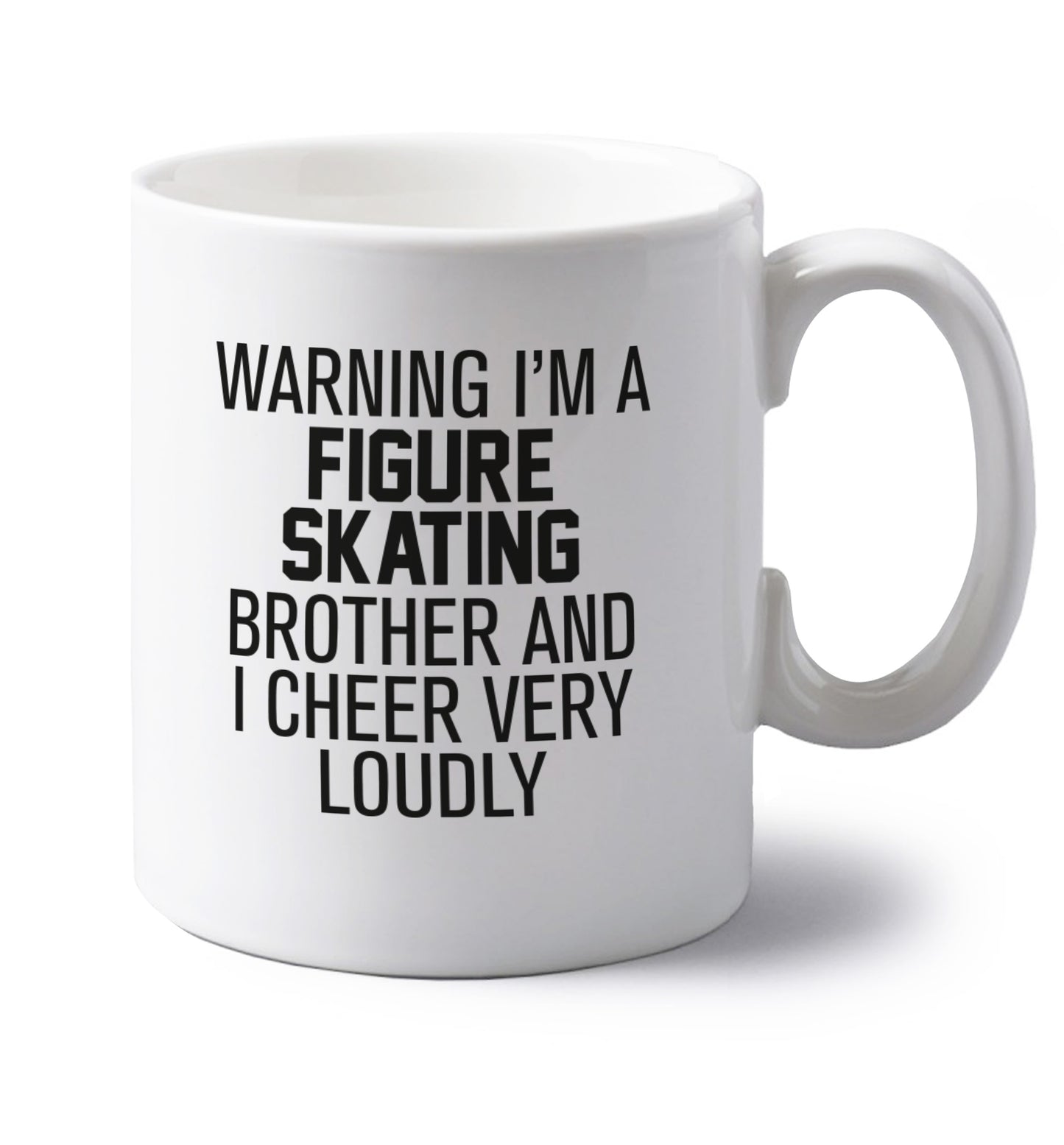 Warning I'm a figure skating brother and I cheer very loudly left handed white ceramic mug 