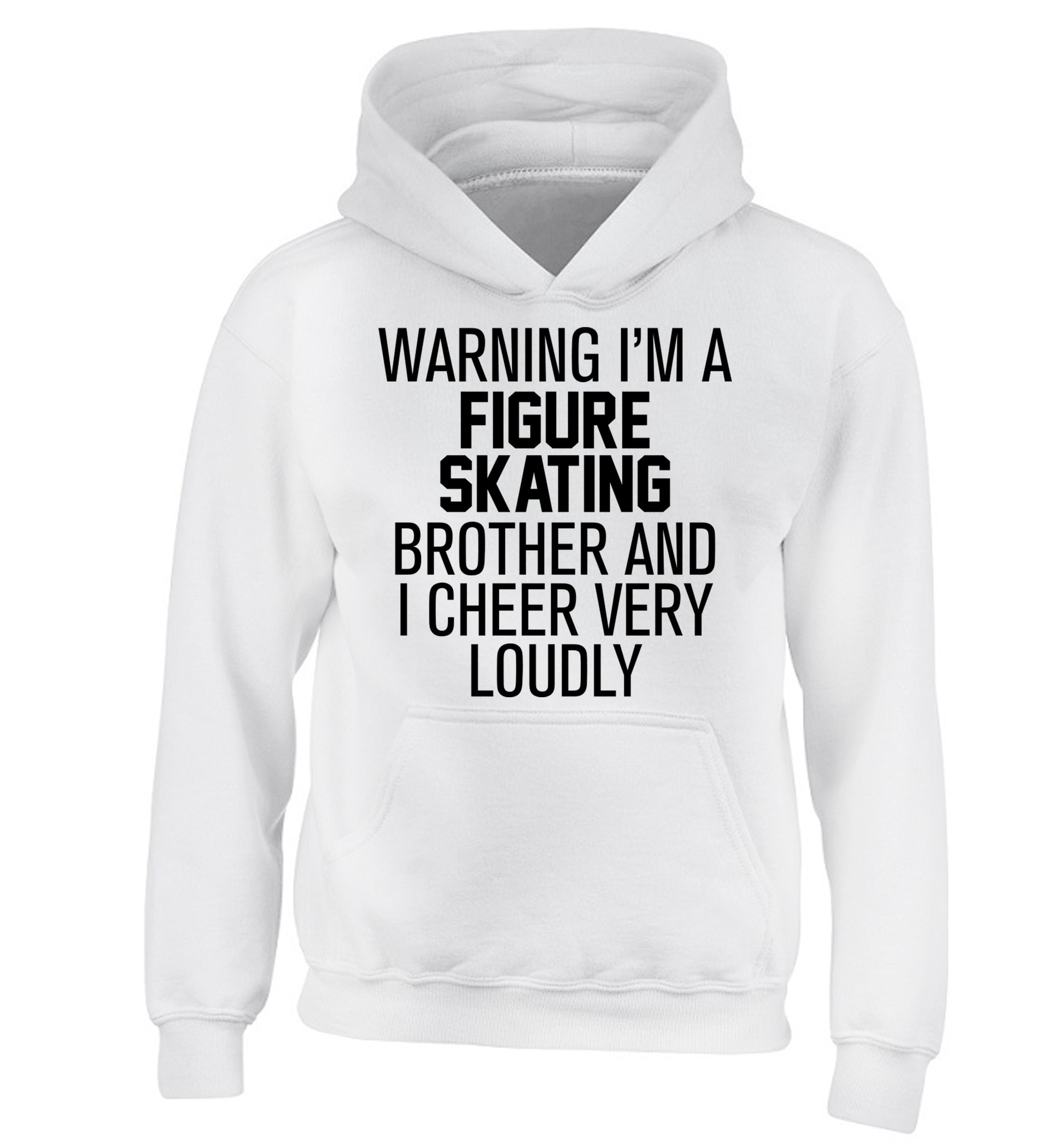 Warning I'm a figure skating brother and I cheer very loudly children's white hoodie 12-14 Years