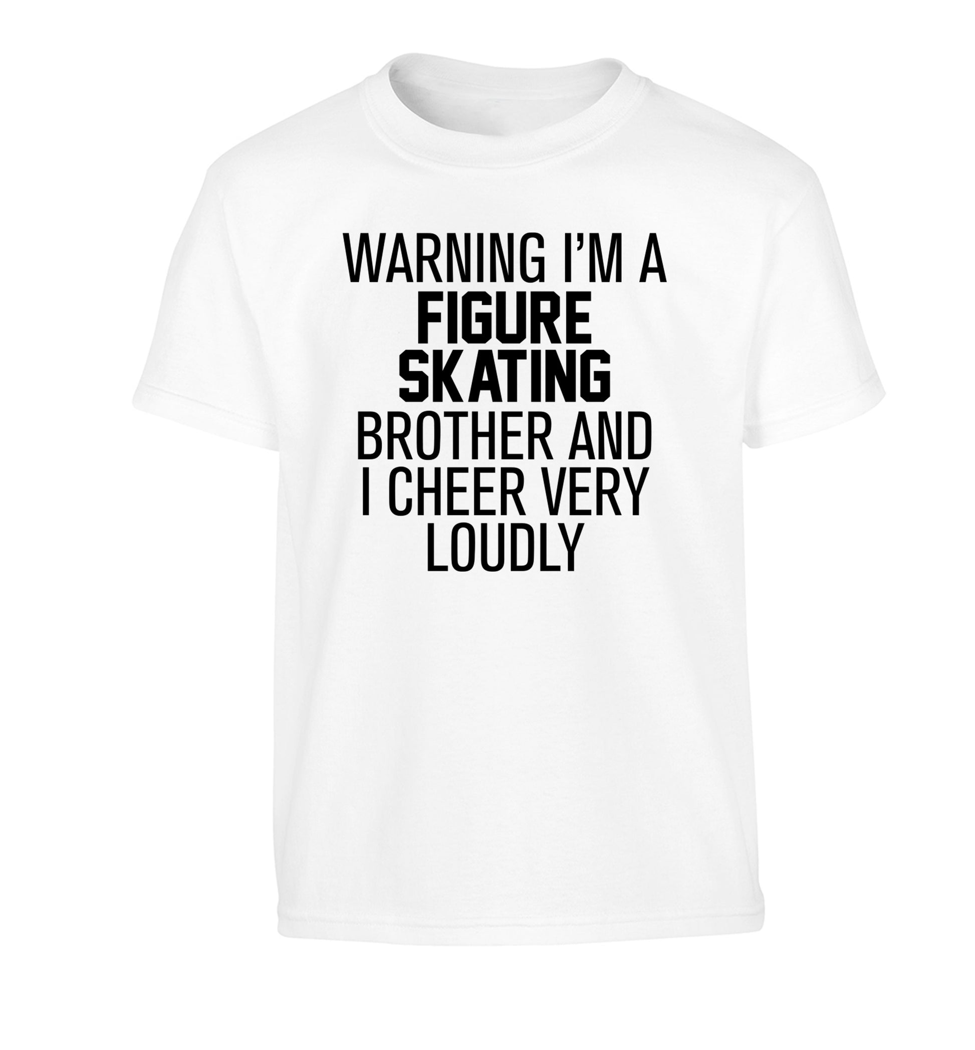 Warning I'm a figure skating brother and I cheer very loudly Children's white Tshirt 12-14 Years