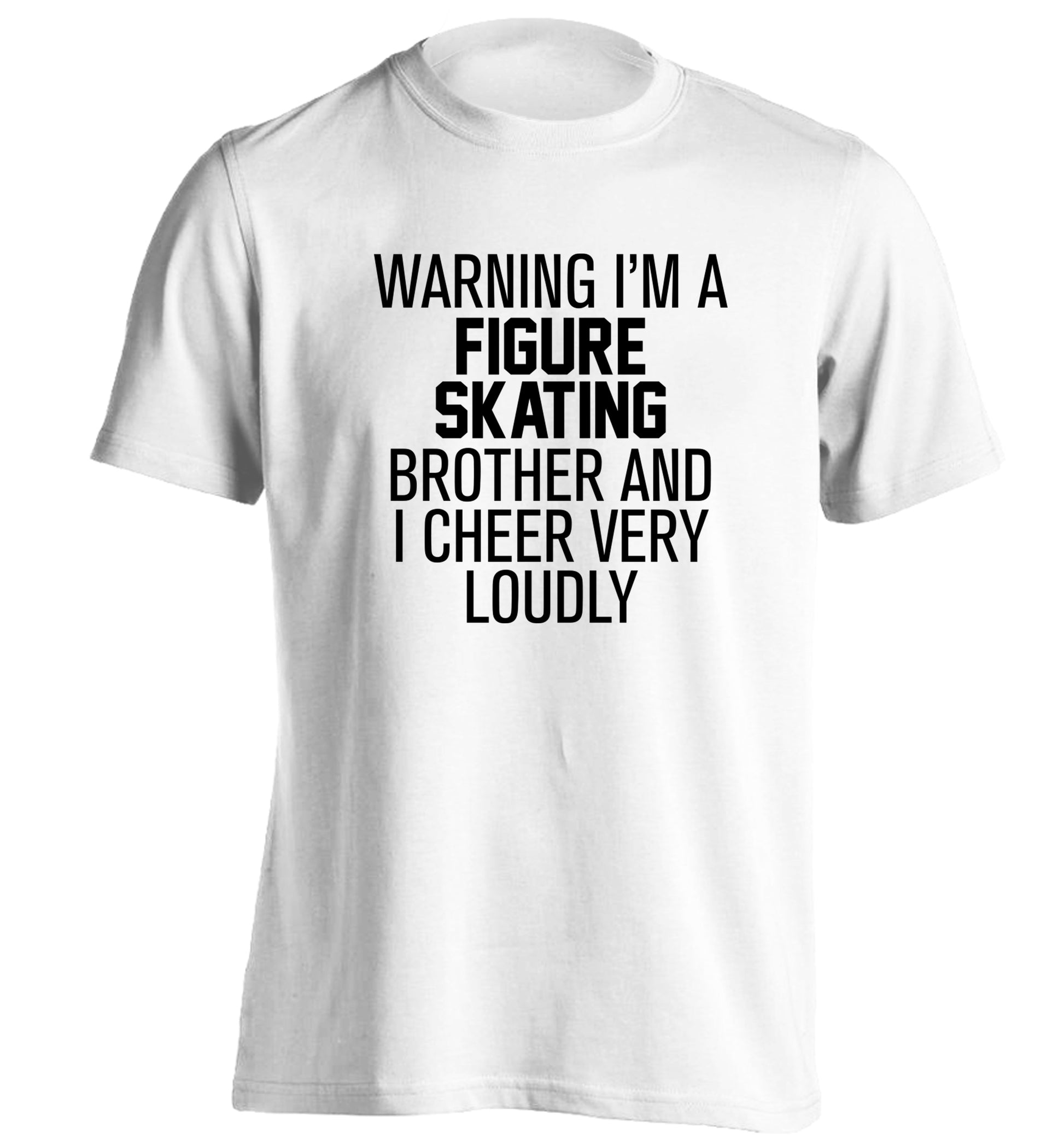 Warning I'm a figure skating brother and I cheer very loudly adults unisexwhite Tshirt 2XL