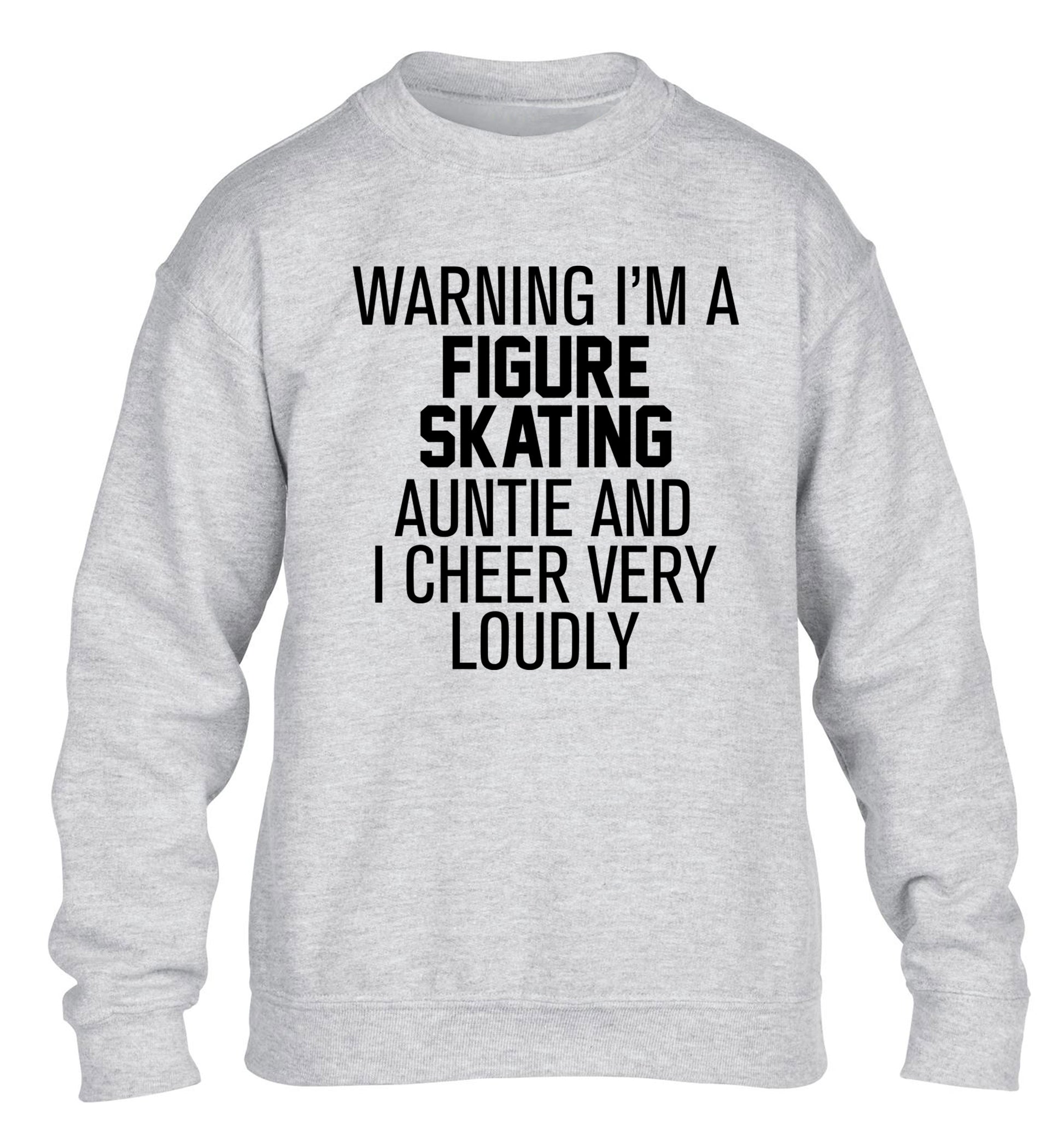 Warning I'm a figure skating auntie and I cheer very loudly children's grey sweater 12-14 Years