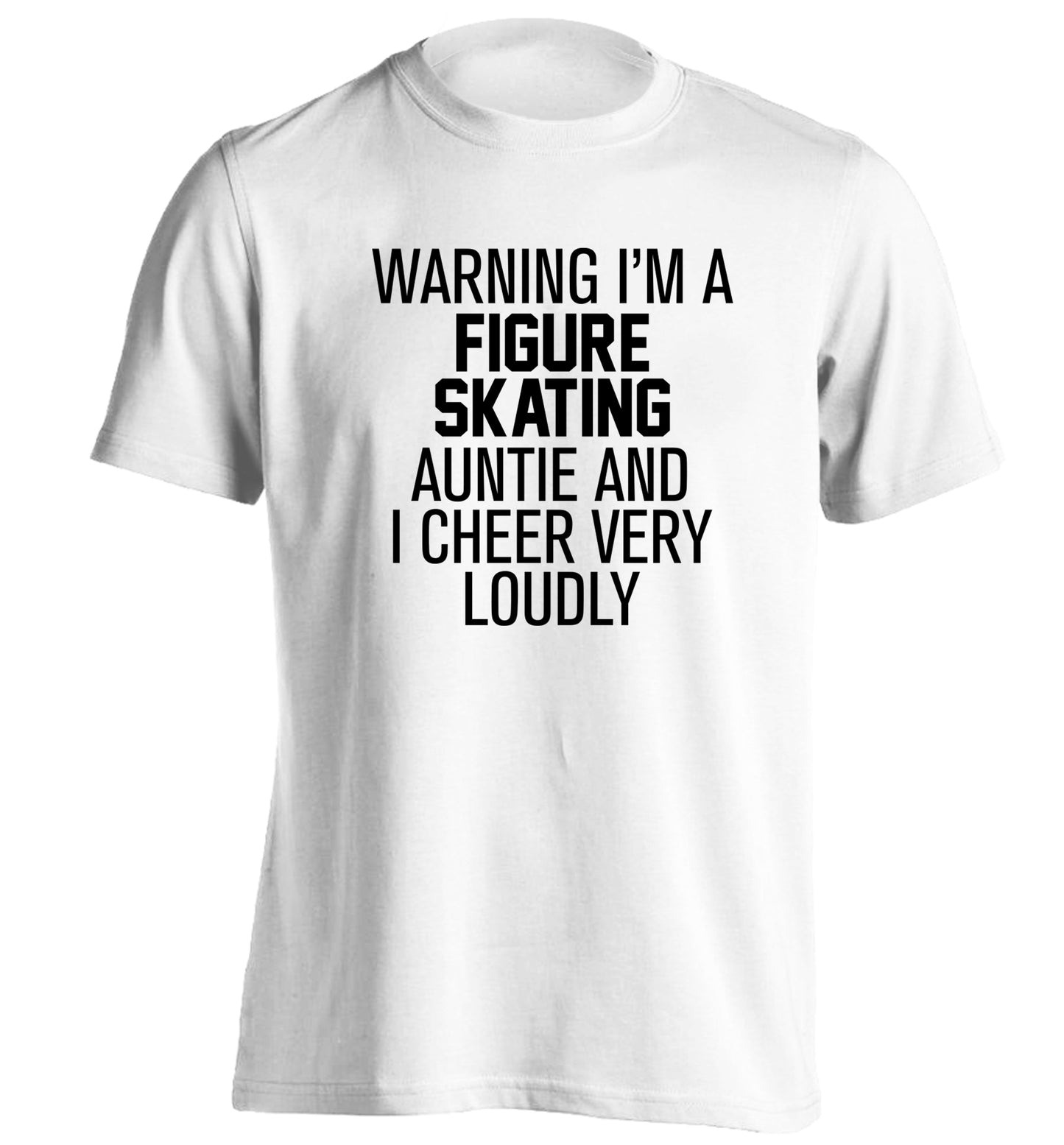 Warning I'm a figure skating auntie and I cheer very loudly adults unisexwhite Tshirt 2XL