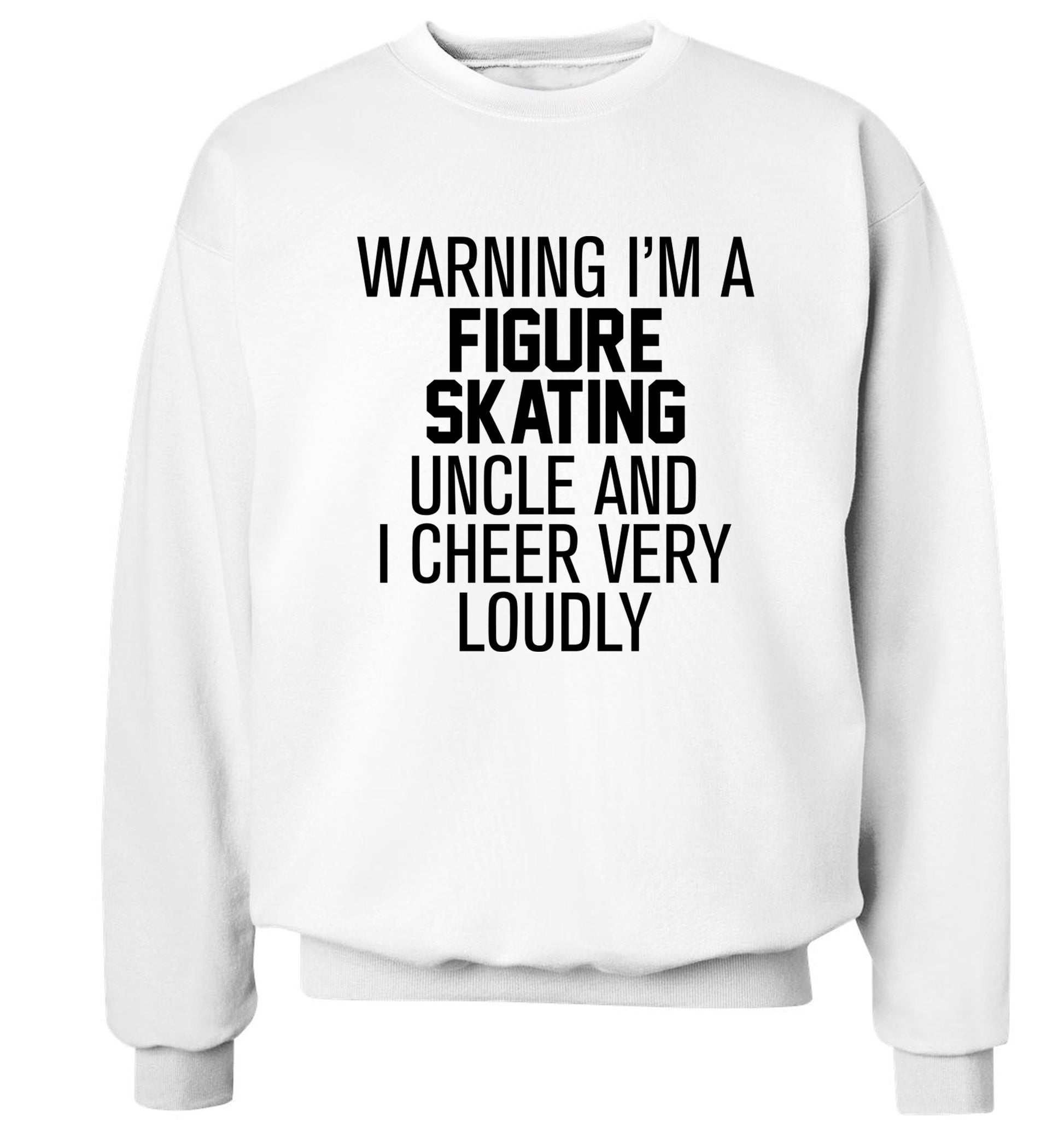 Warning I'm a figure skating uncle and I cheer very loudly Adult's unisexwhite Sweater 2XL