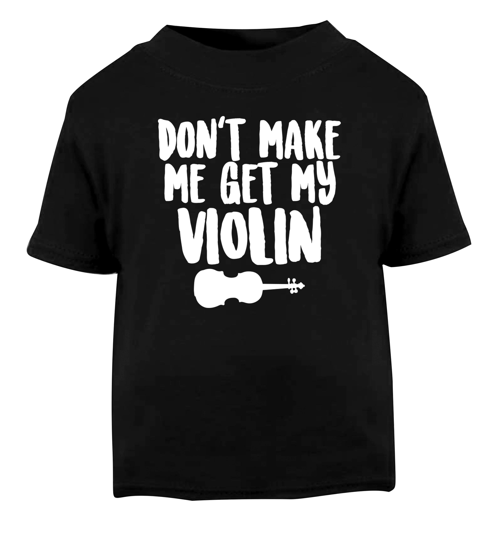 Don't make me get my violin Black Baby Toddler Tshirt 2 years