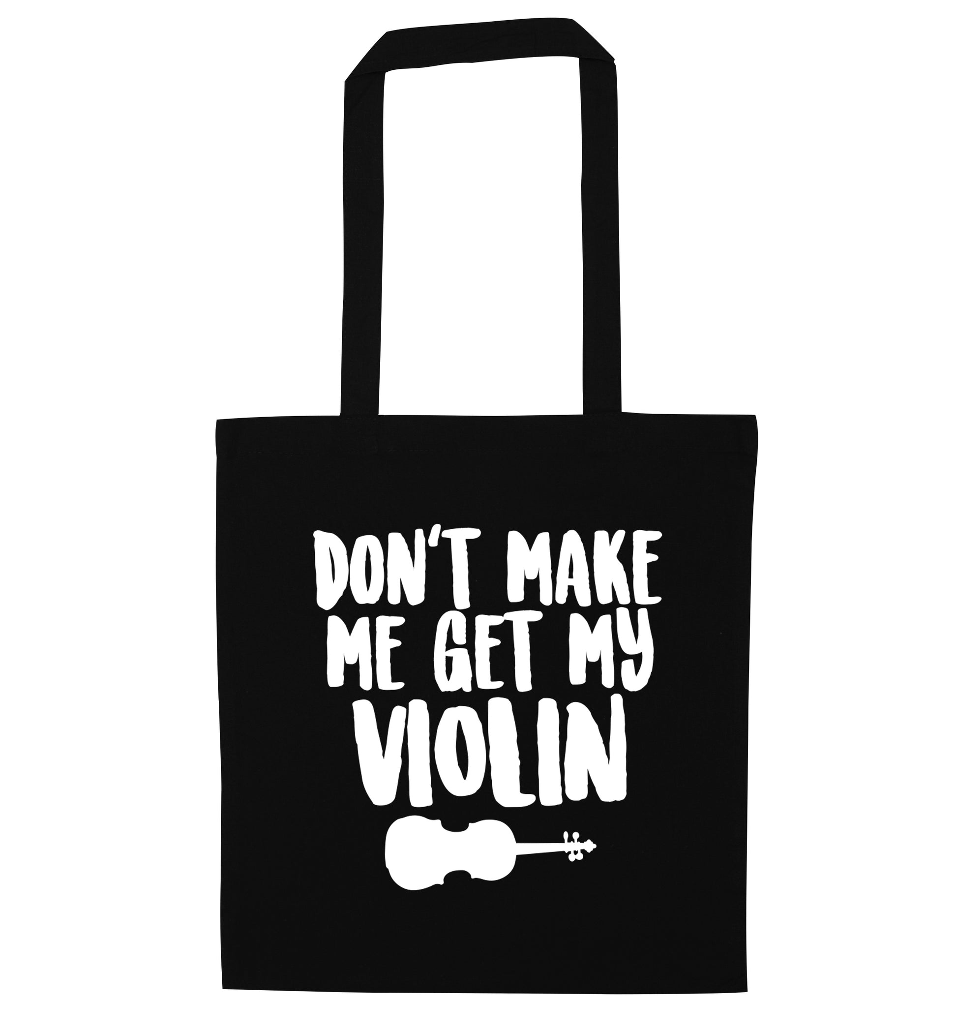 Don't make me get my violin black tote bag