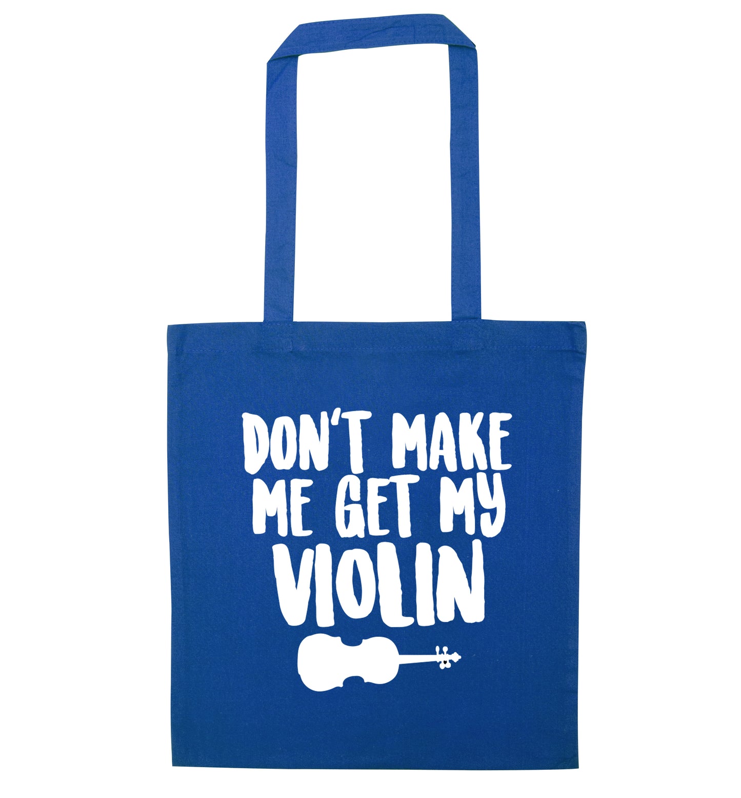 Don't make me get my violin blue tote bag