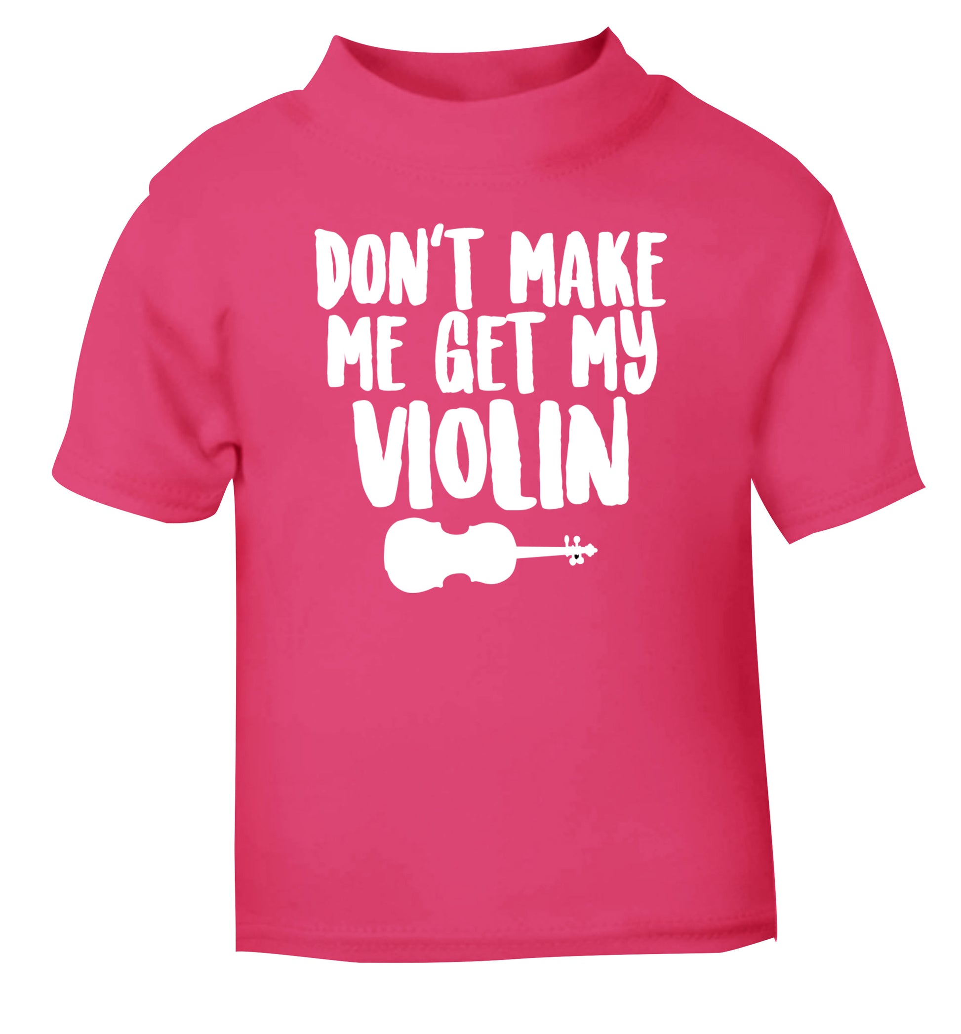 Don't make me get my violin pink Baby Toddler Tshirt 2 Years