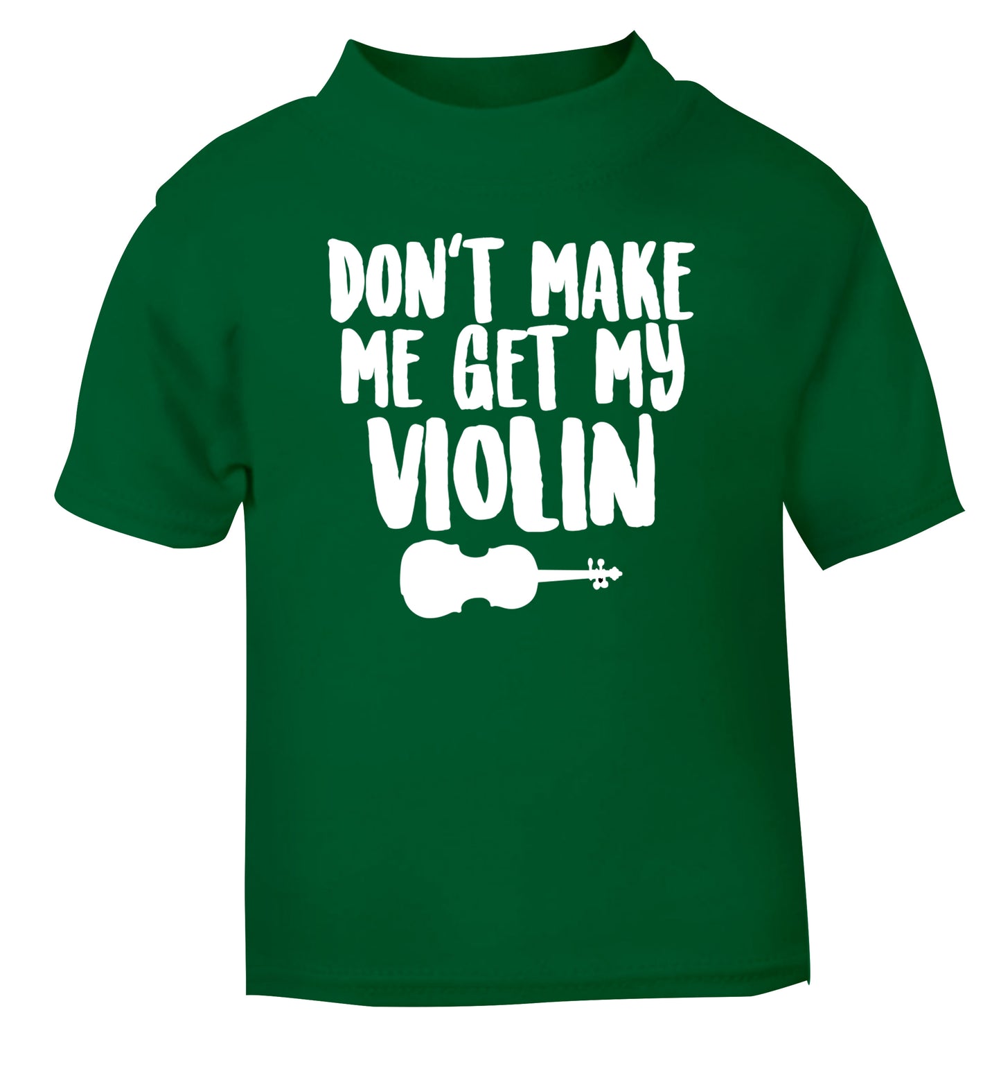Don't make me get my violin green Baby Toddler Tshirt 2 Years