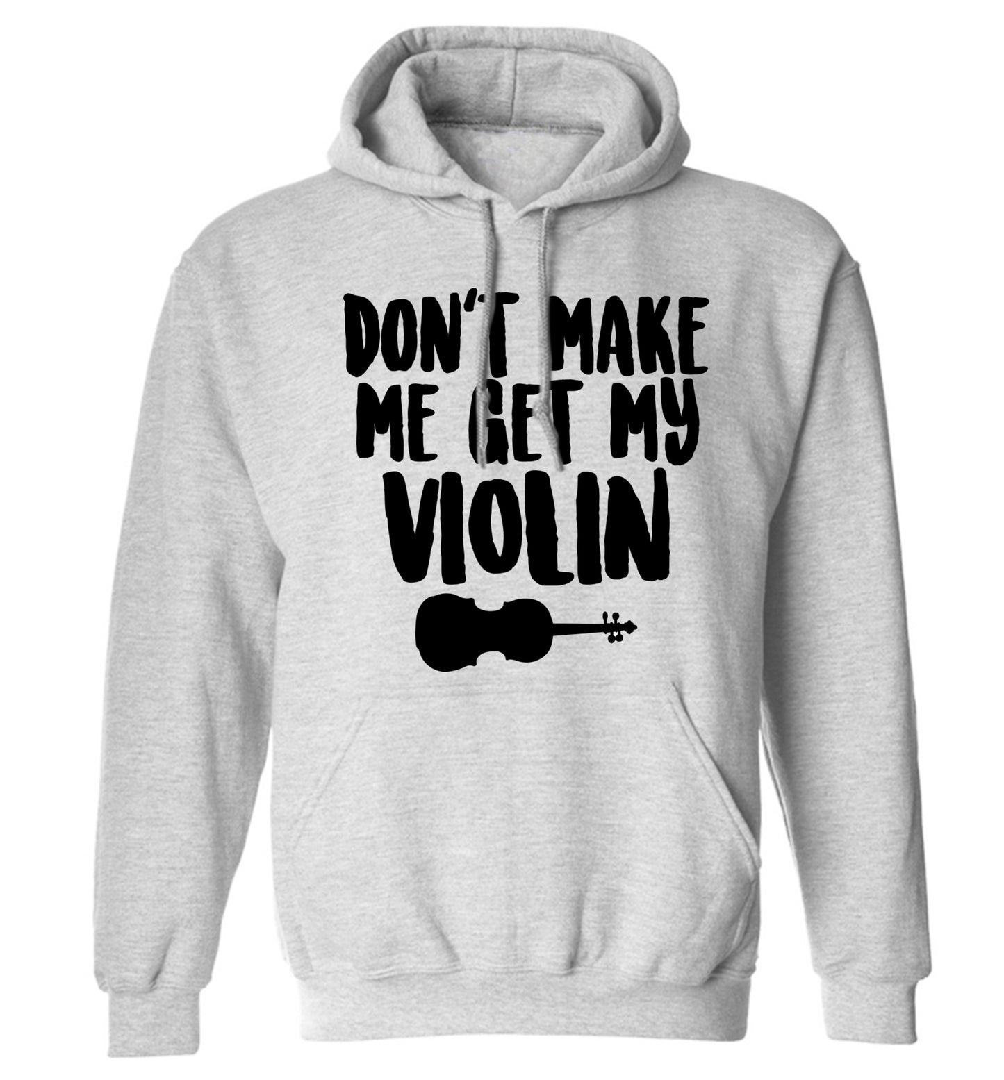 Don't make me get my violin adults unisex grey hoodie 2XL