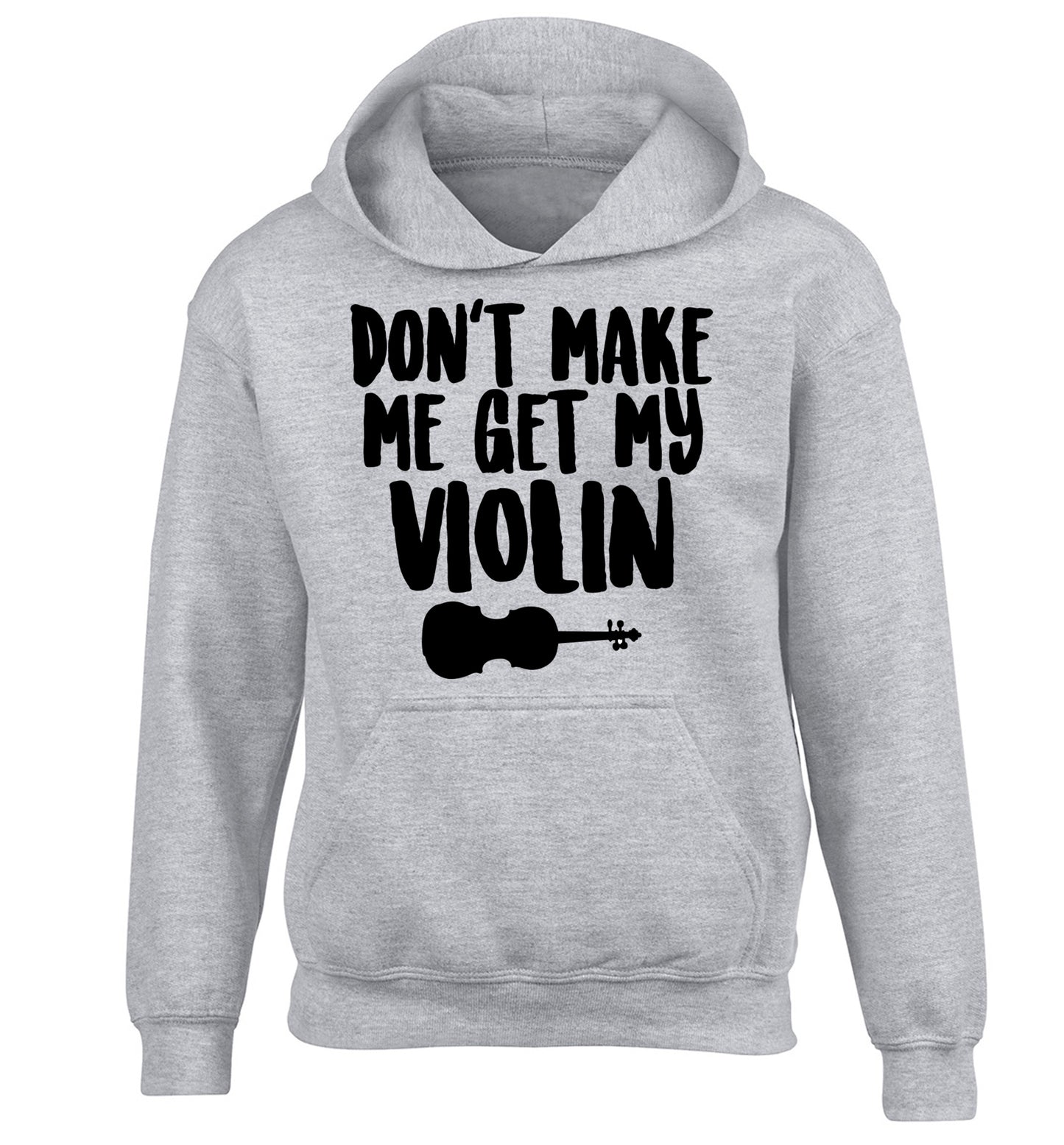 Don't make me get my violin children's grey hoodie 12-13 Years