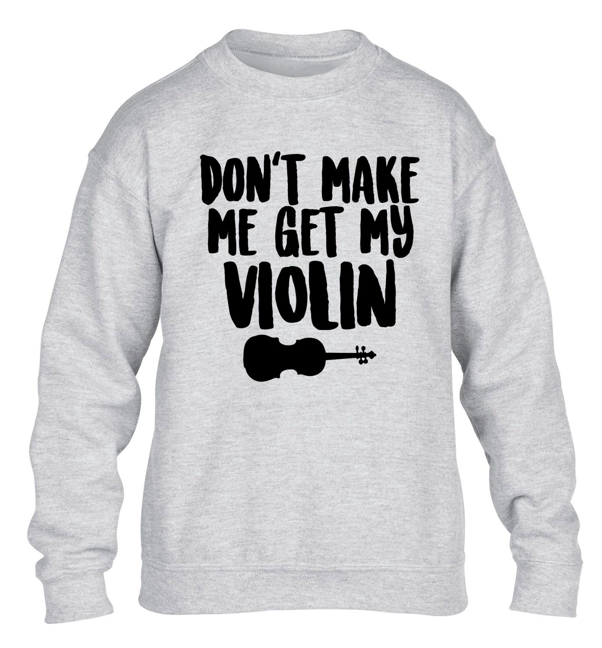 Don't make me get my violin children's grey sweater 12-13 Years