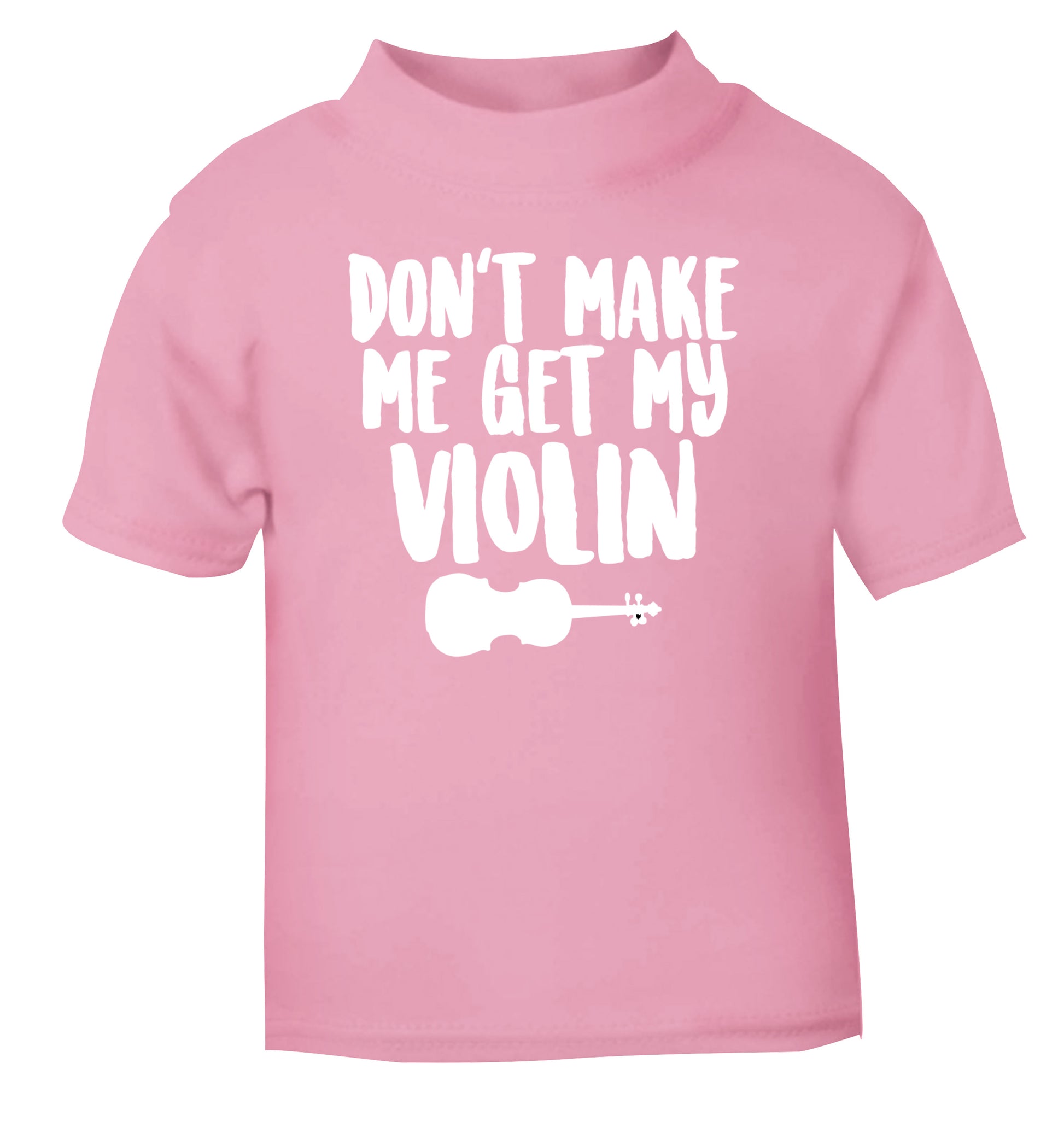 Don't make me get my violin light pink Baby Toddler Tshirt 2 Years