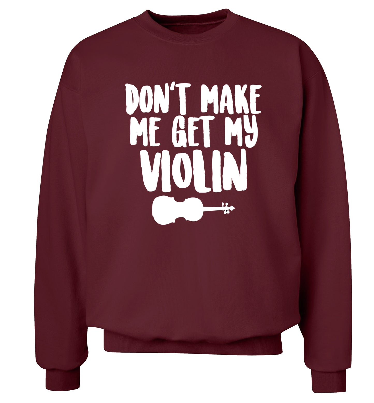 Don't make me get my violin Adult's unisex maroon Sweater 2XL