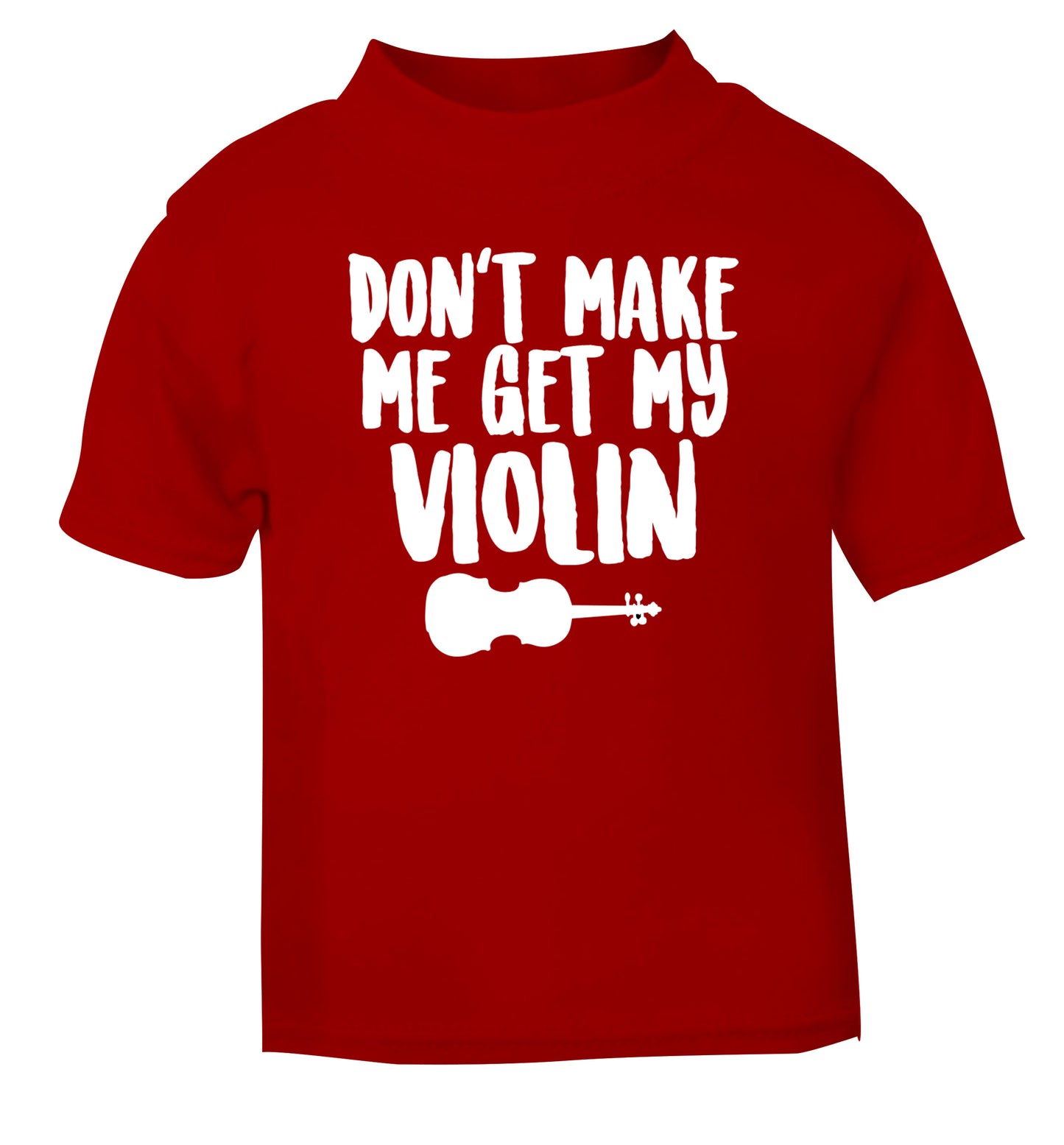 Don't make me get my violin red Baby Toddler Tshirt 2 Years