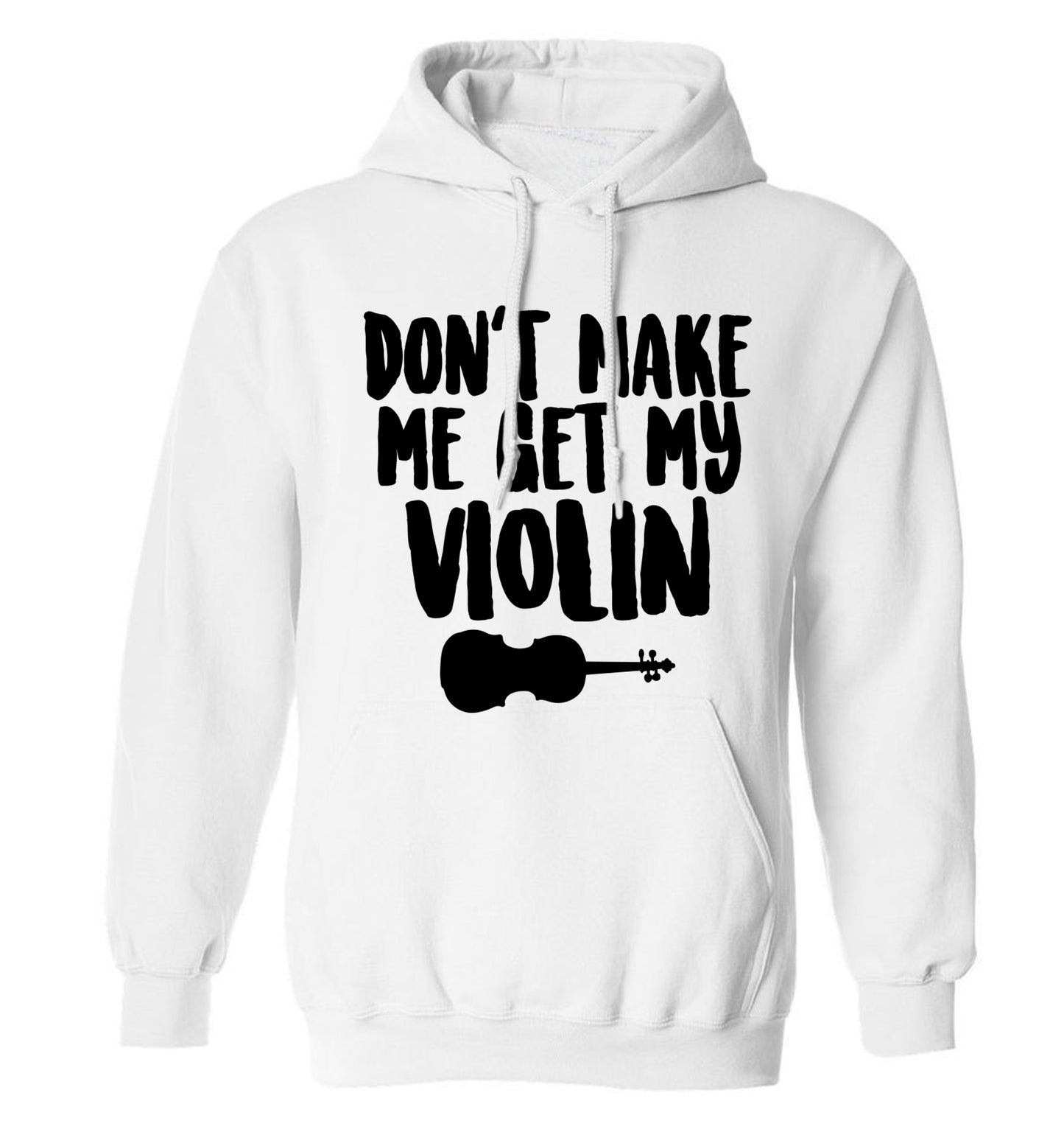 Don't make me get my violin adults unisex white hoodie 2XL