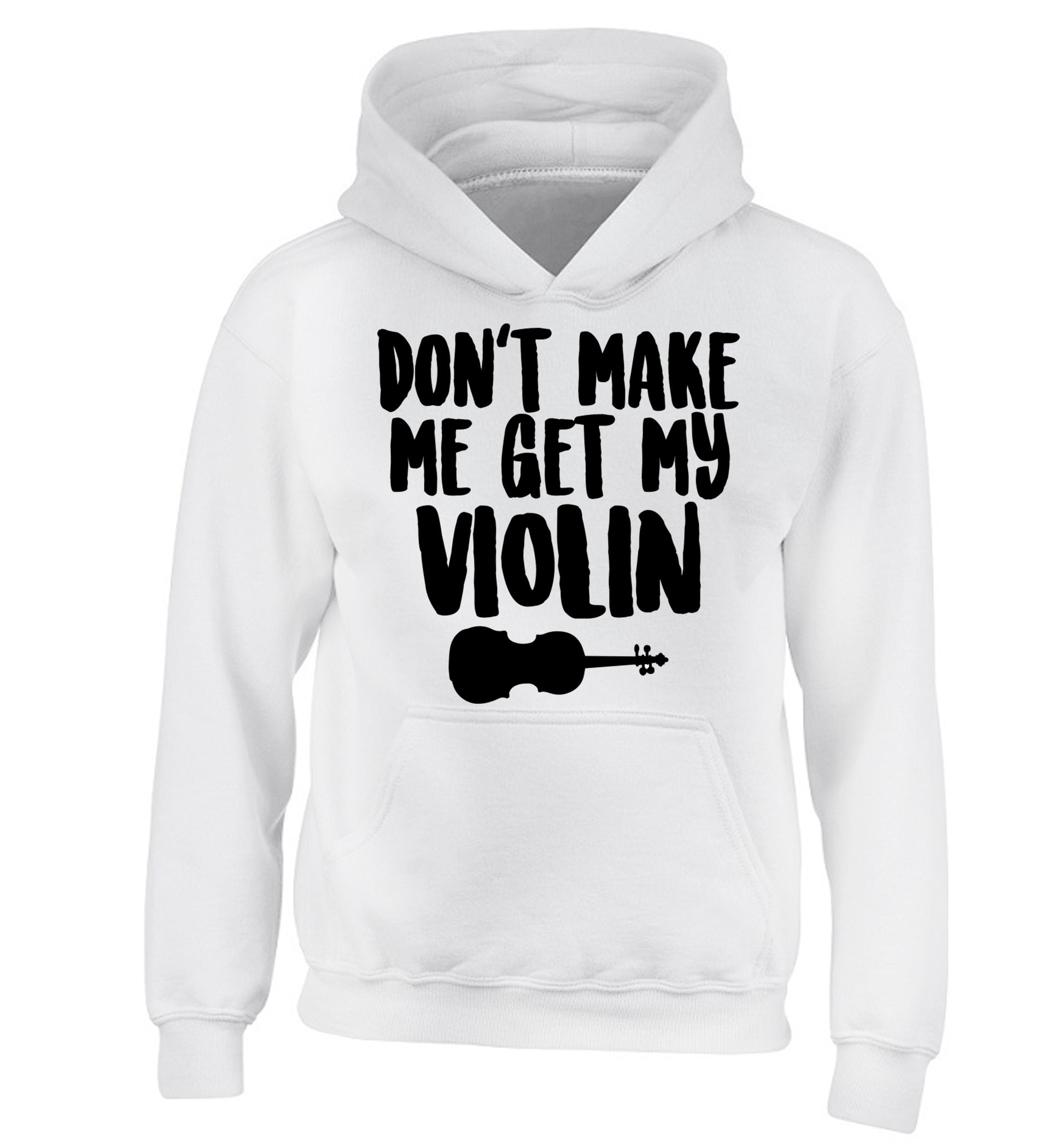 Don't make me get my violin children's white hoodie 12-13 Years