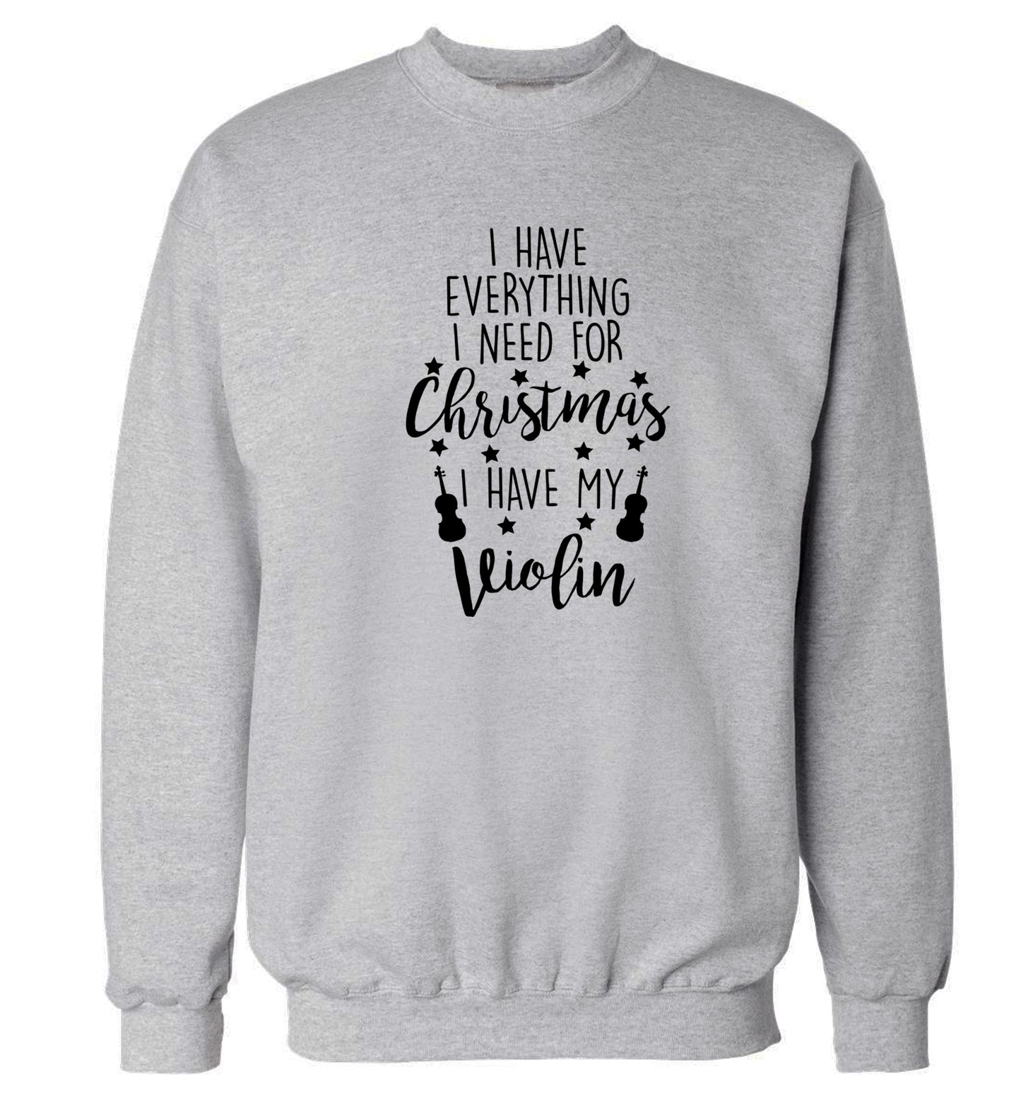 I have everything I need for Christmas I have my violin Adult's unisex grey Sweater 2XL