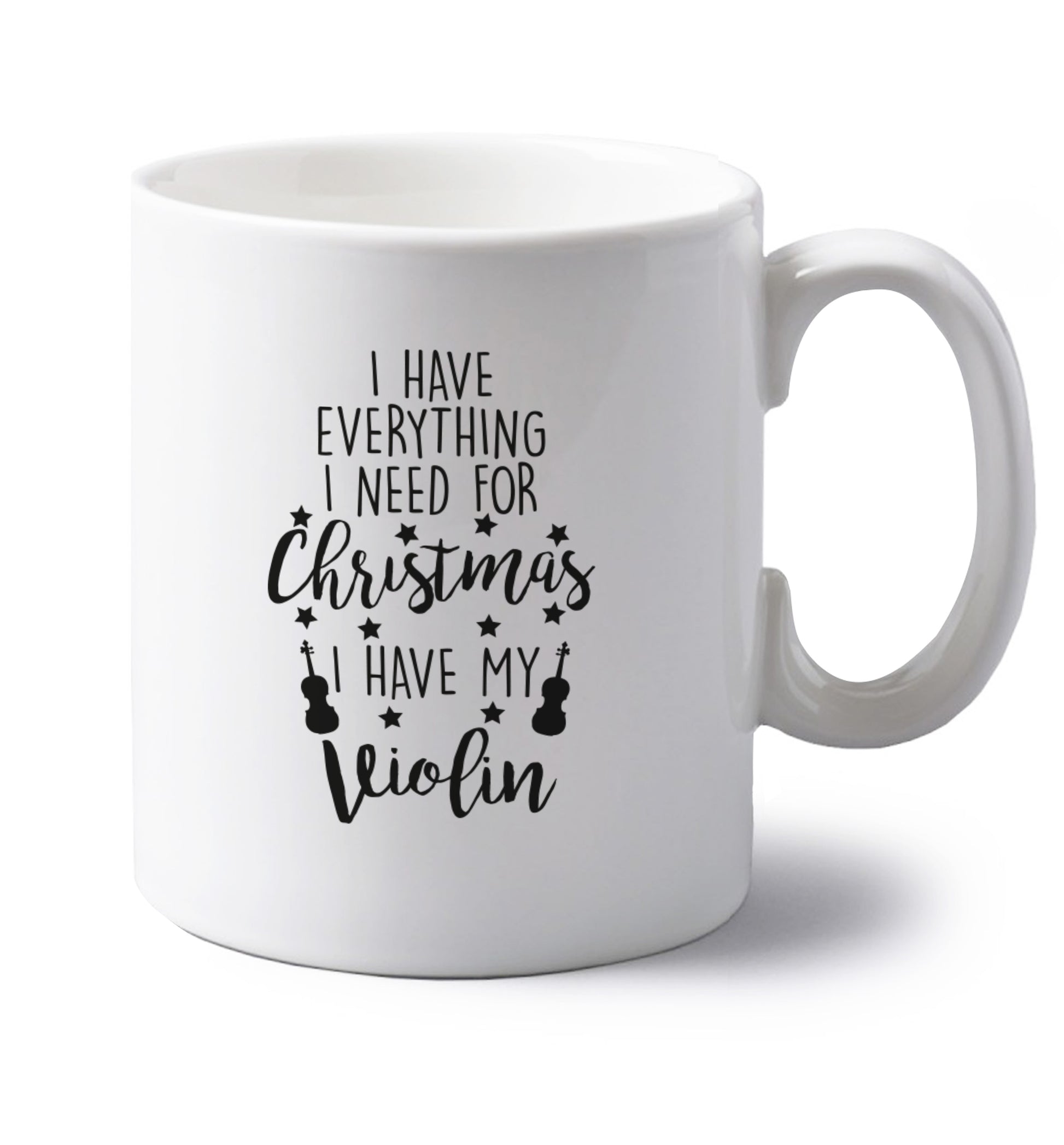 I have everything I need for Christmas I have my violin left handed white ceramic mug 