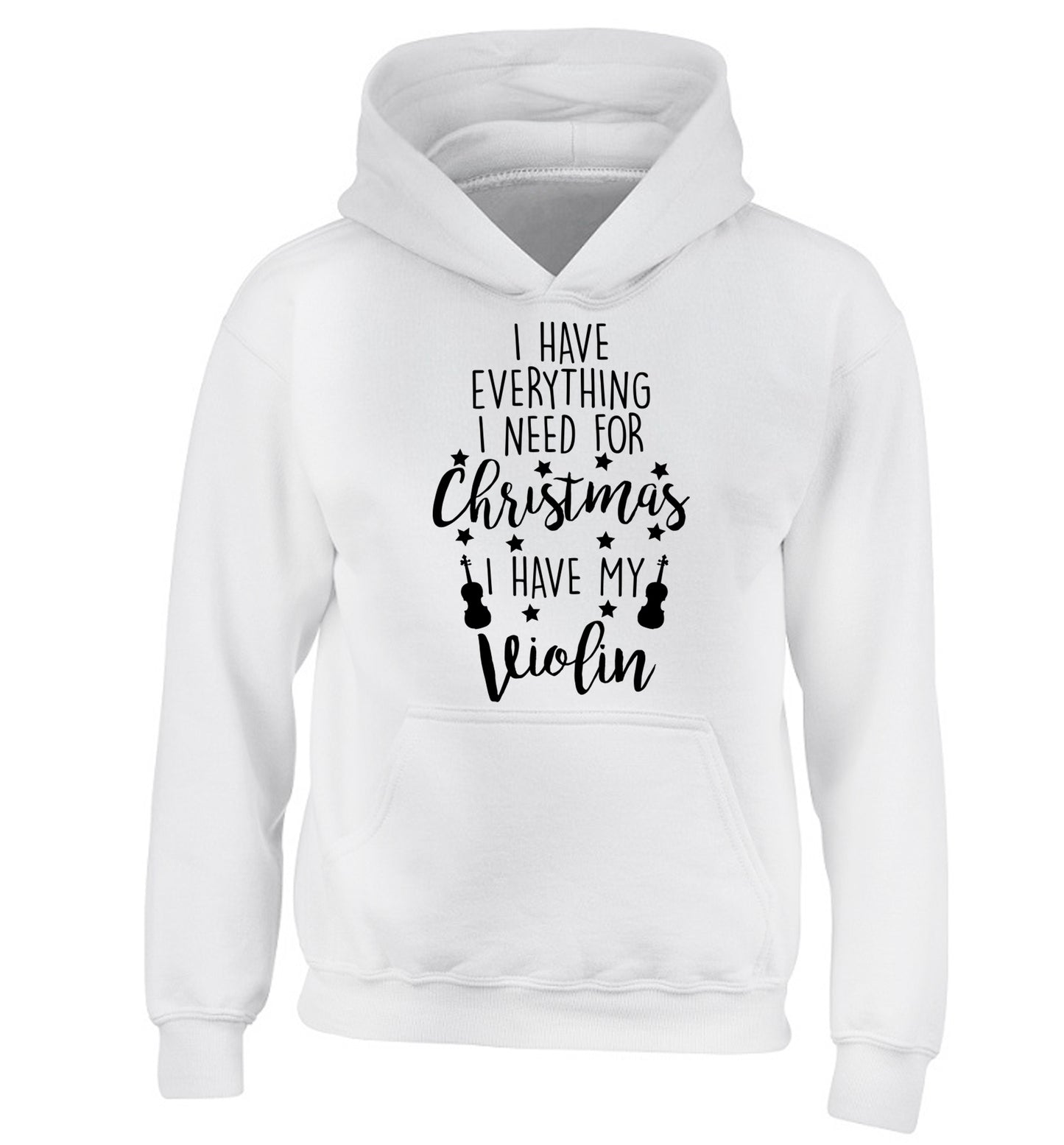 I have everything I need for Christmas I have my violin children's white hoodie 12-13 Years