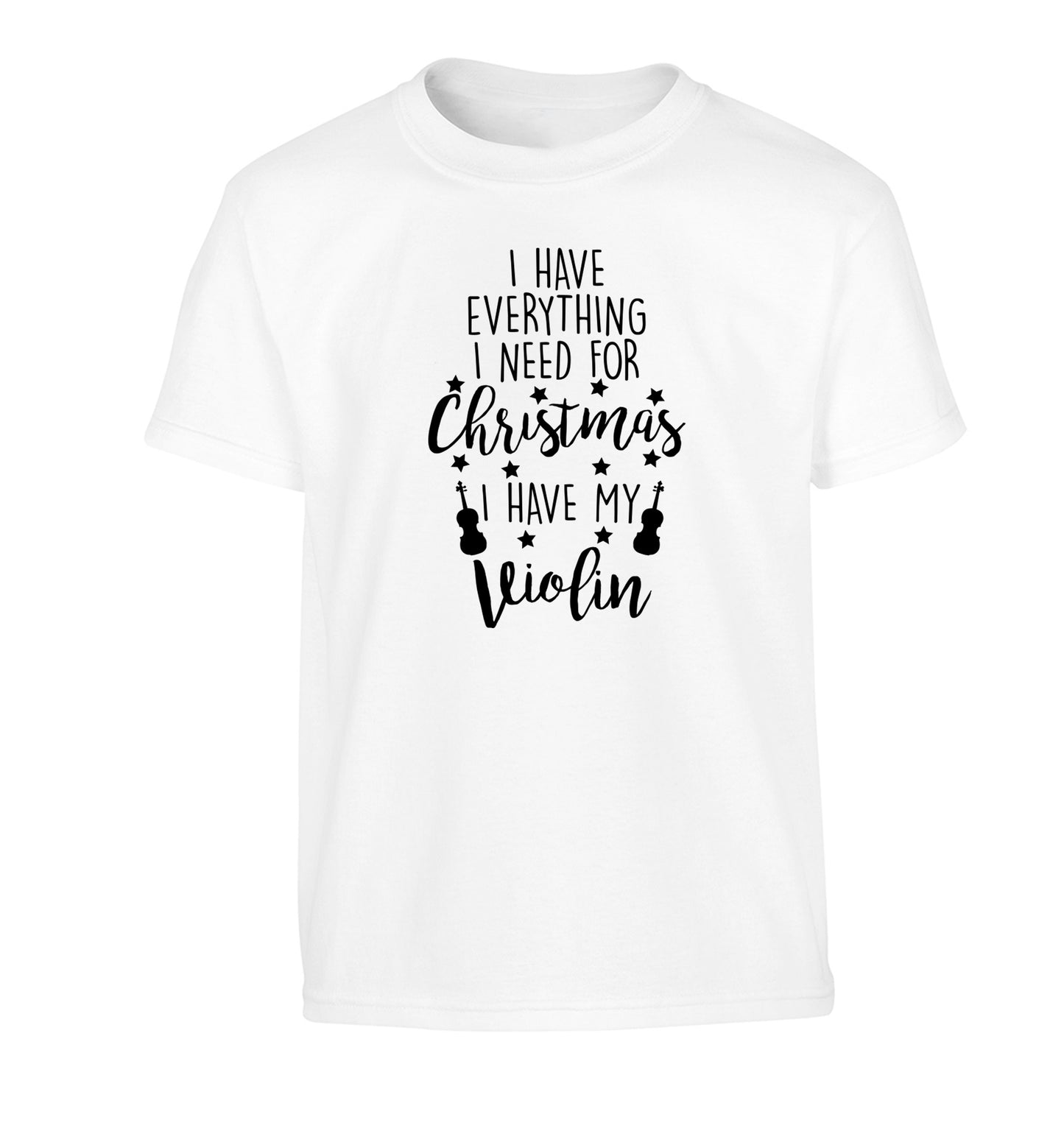 I have everything I need for Christmas I have my violin Children's white Tshirt 12-13 Years