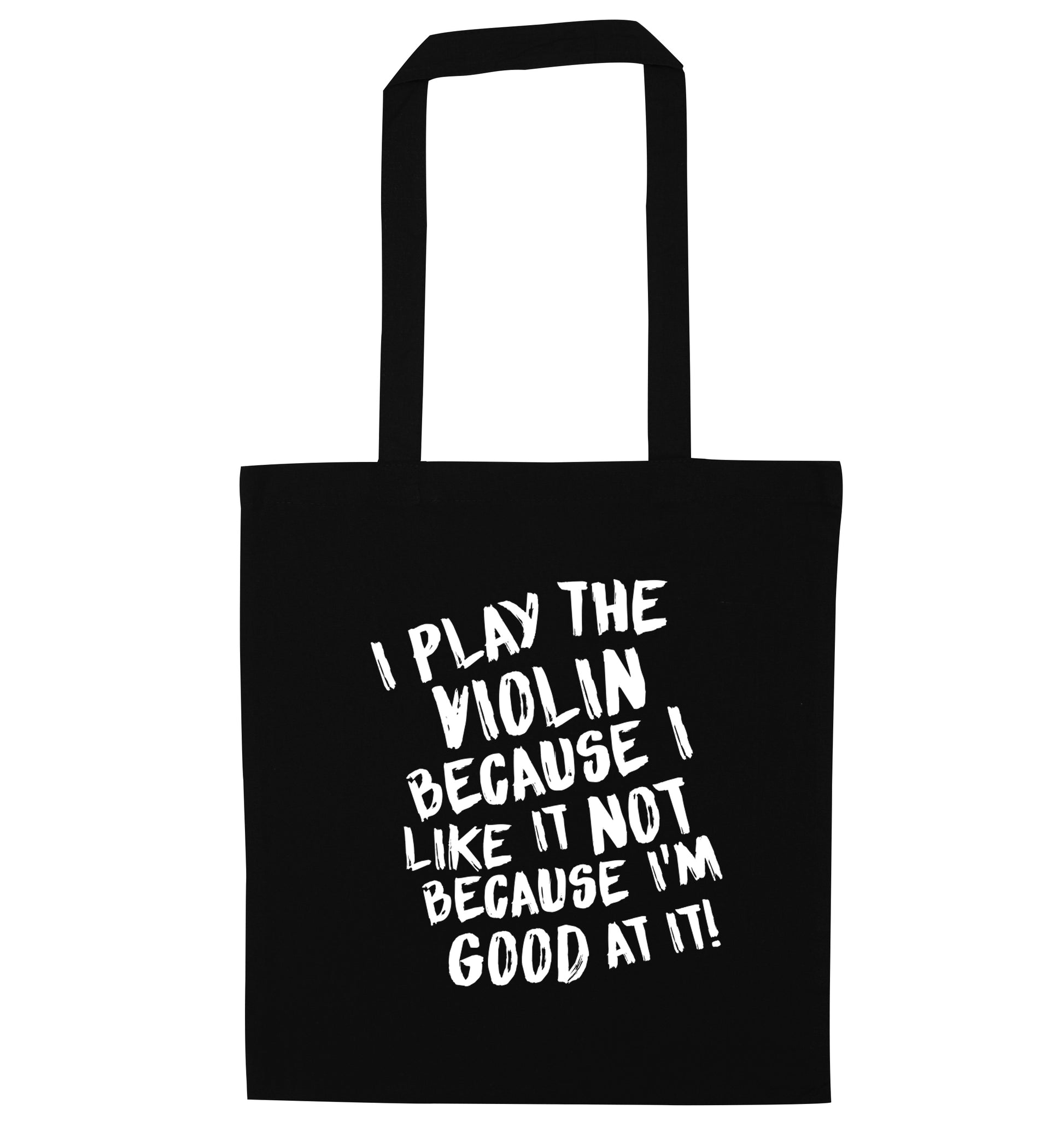 I play the violin because I like it not because I'm good at it black tote bag