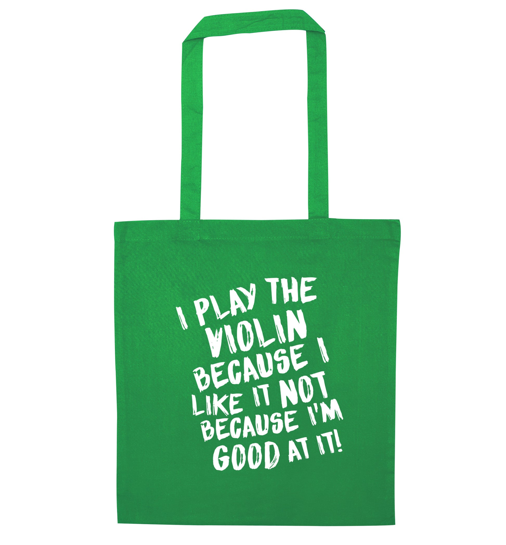 I play the violin because I like it not because I'm good at it green tote bag