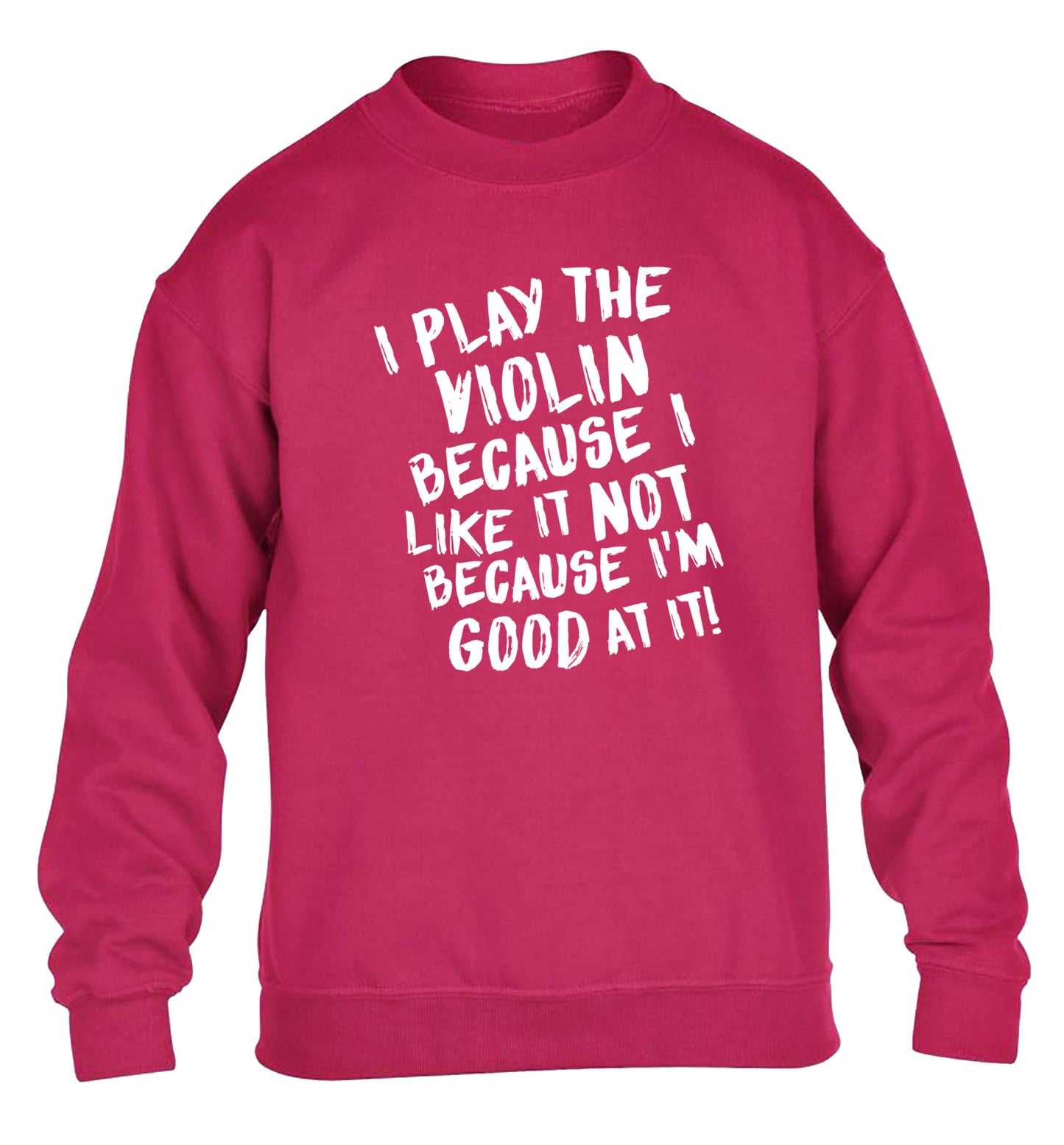 I play the violin because I like it not because I'm good at it children's pink sweater 12-13 Years