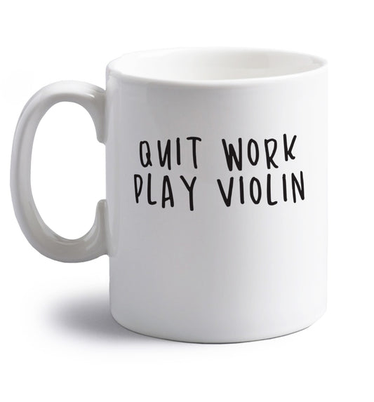 Quit work play violin right handed white ceramic mug 