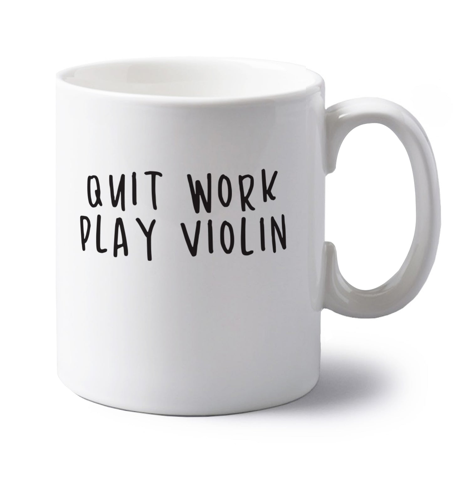 Quit work play violin left handed white ceramic mug 