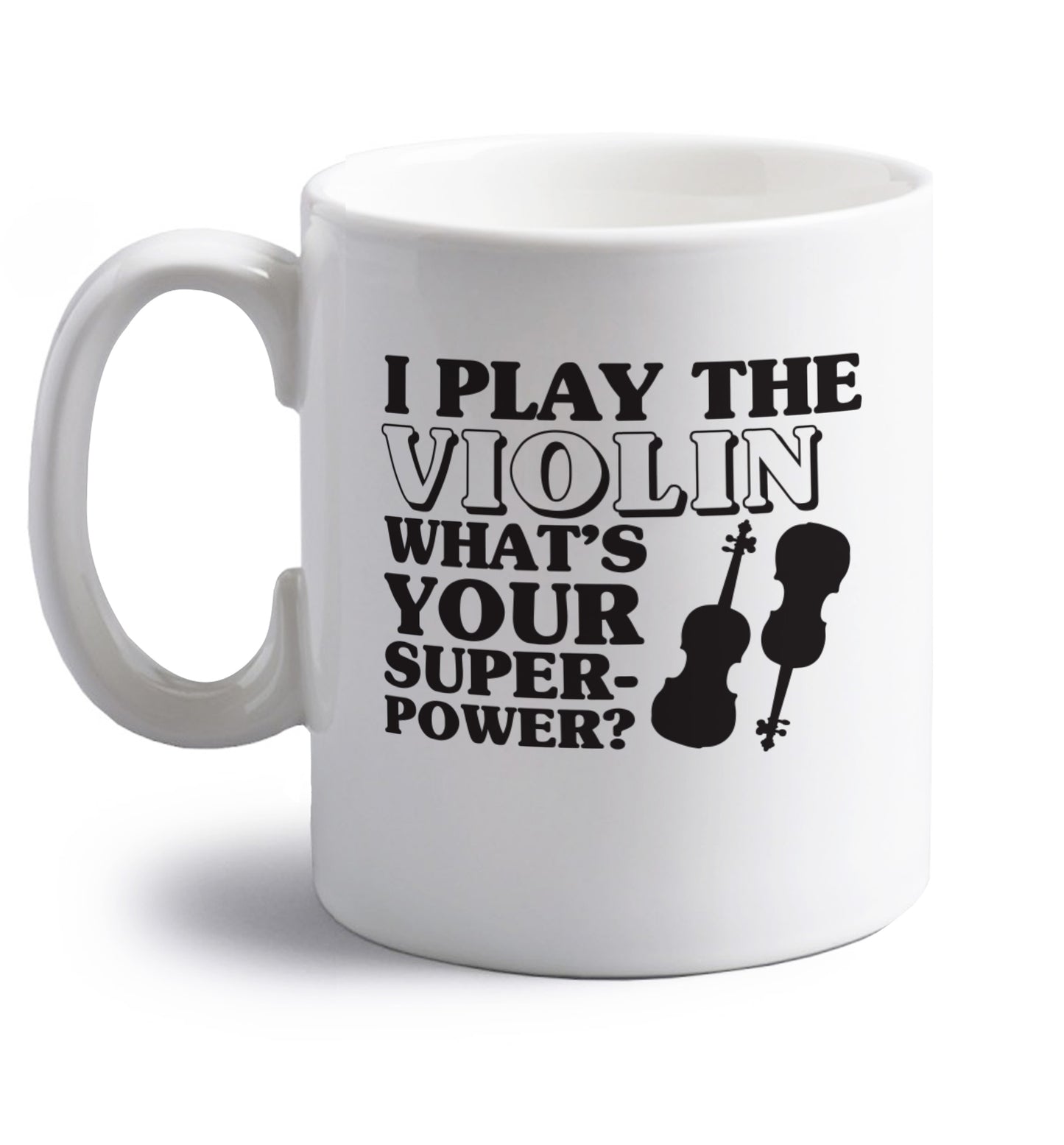 I Play Violin What's Your Superpower? right handed white ceramic mug 