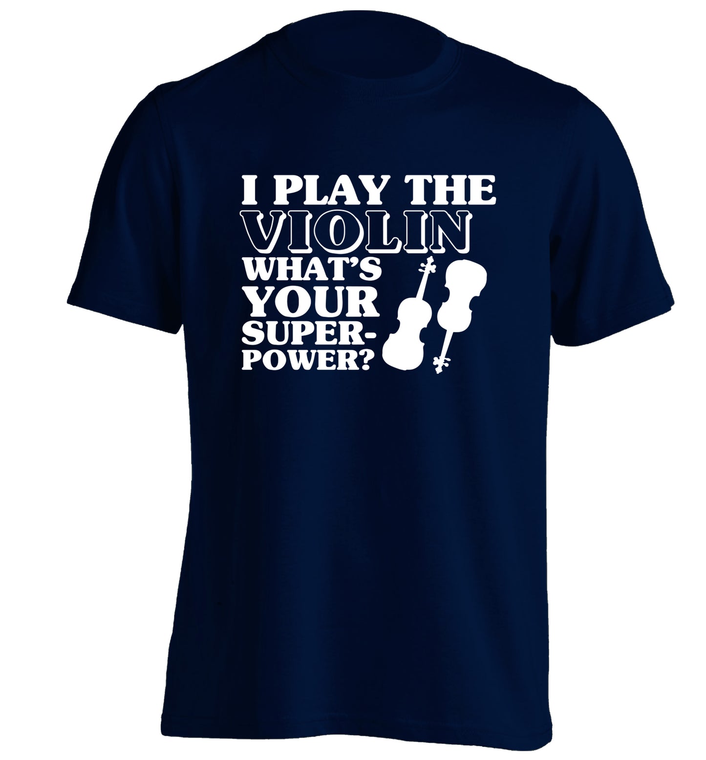 I Play Violin What's Your Superpower? adults unisex navy Tshirt 2XL