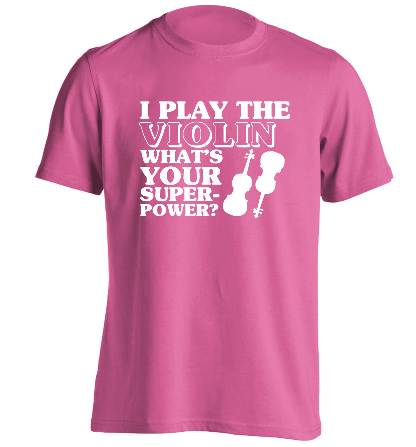 I Play Violin What's Your Superpower? adults unisex pink Tshirt 2XL