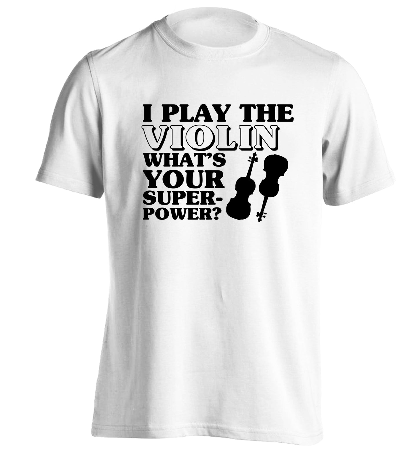 I Play Violin What's Your Superpower? adults unisex white Tshirt 2XL